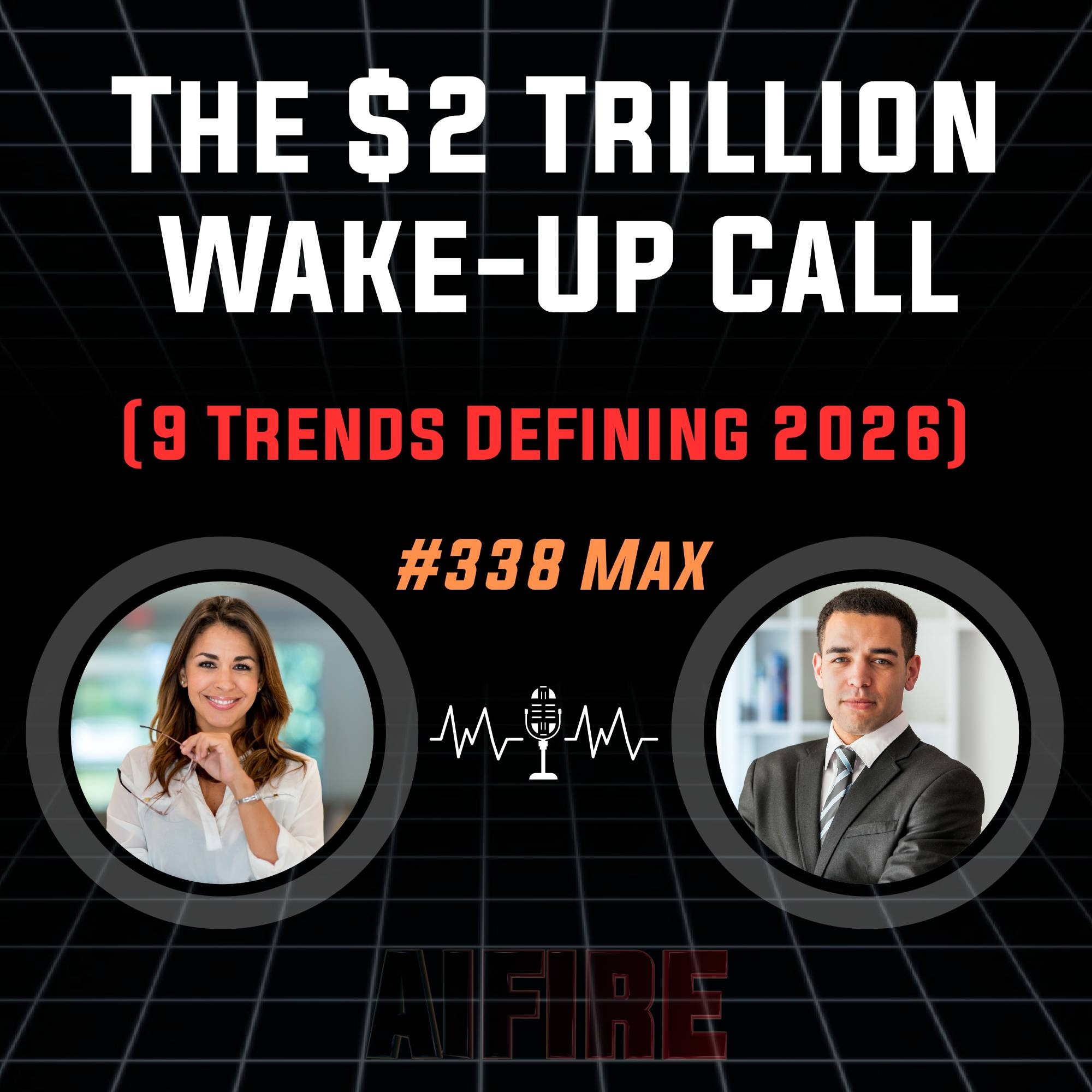 #338 Max: The $2 Trillion Wake-Up Call (9 Trends Defining 2026)