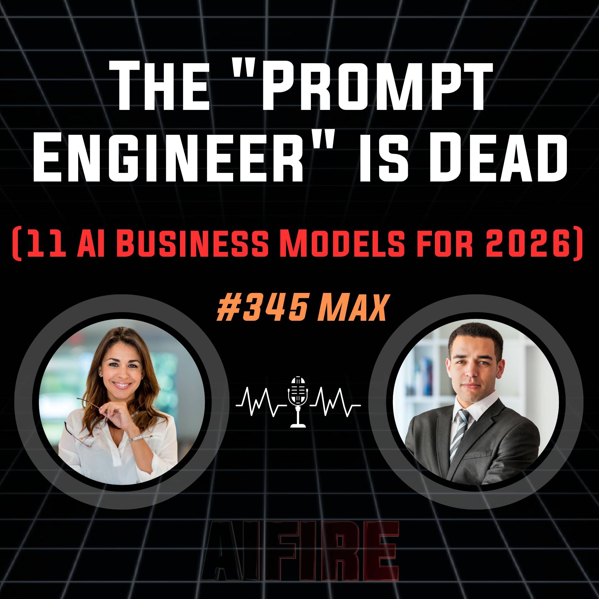 #345 Max: The "Prompt Engineer" is Dead (11 AI Business Models for 2026)