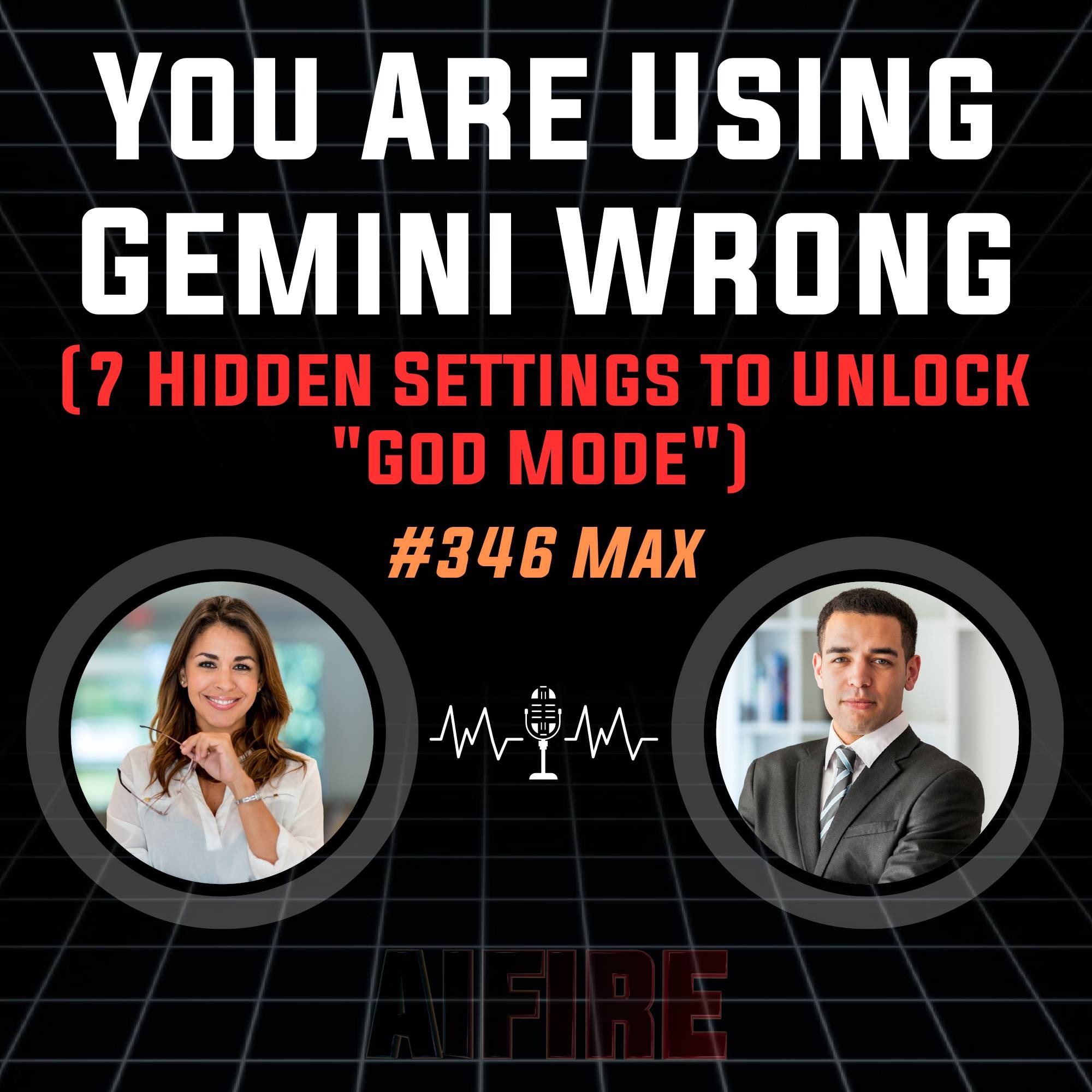 #346 Max: You Are Using Gemini Wrong (7 Hidden Settings to Unlock "God Mode")