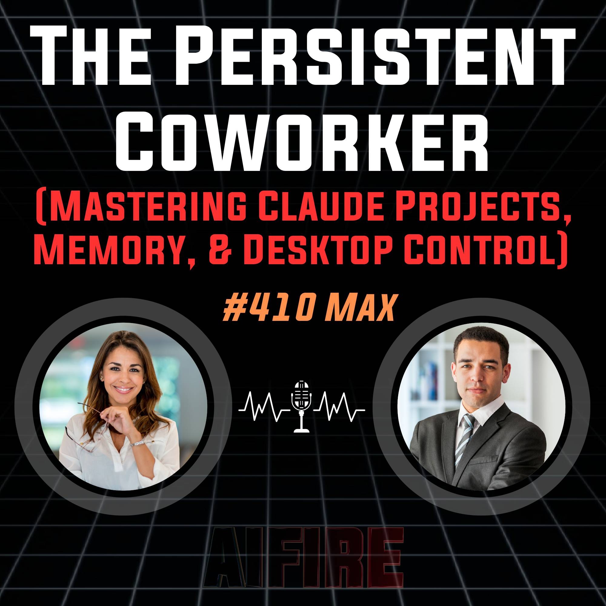 #410 Max: The Persistent Coworker (Mastering Claude Projects, Memory, & Desktop Control)
