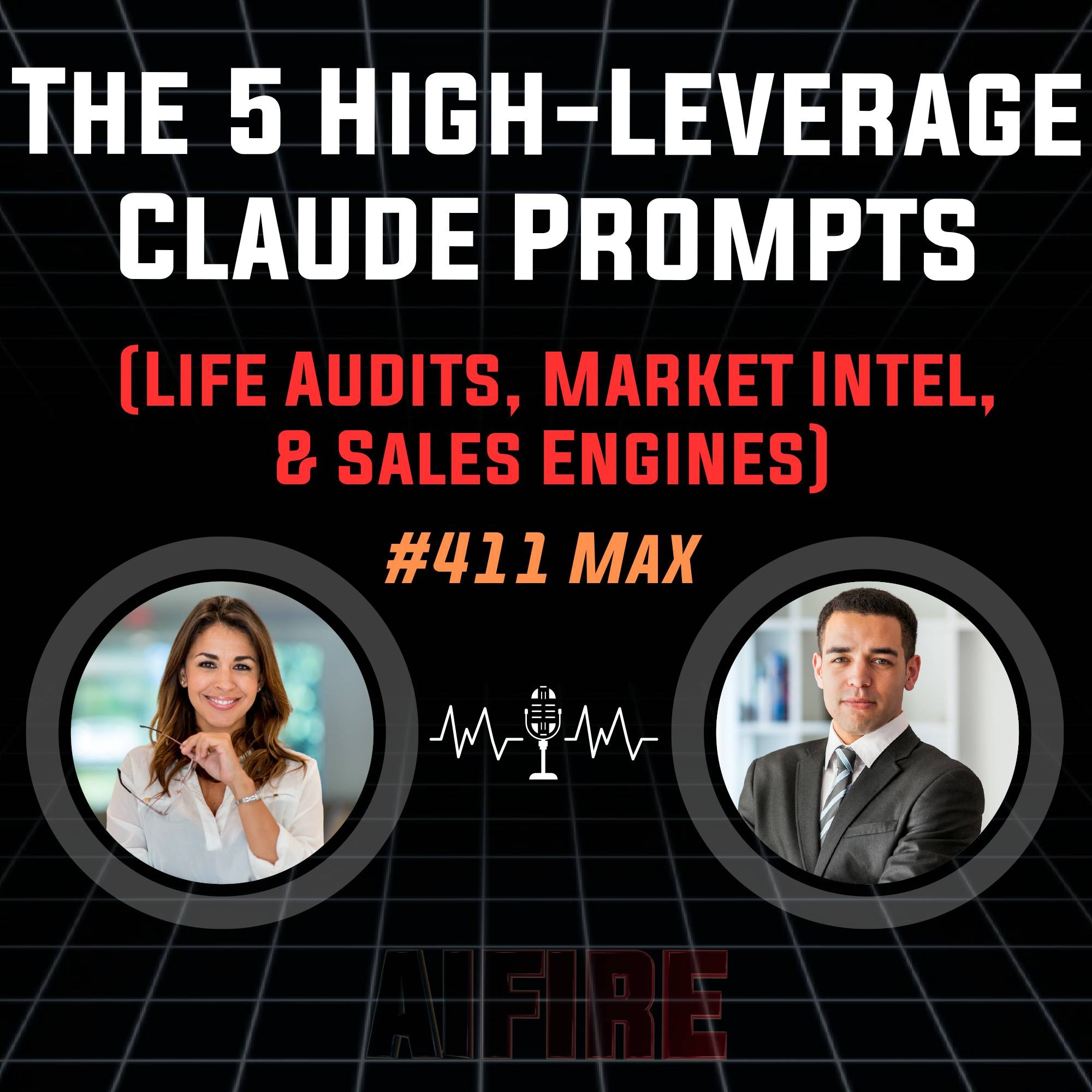 #411 Max: The 5 High-Leverage Claude Prompts (Life Audits, Market Intel, & Sales Engines)