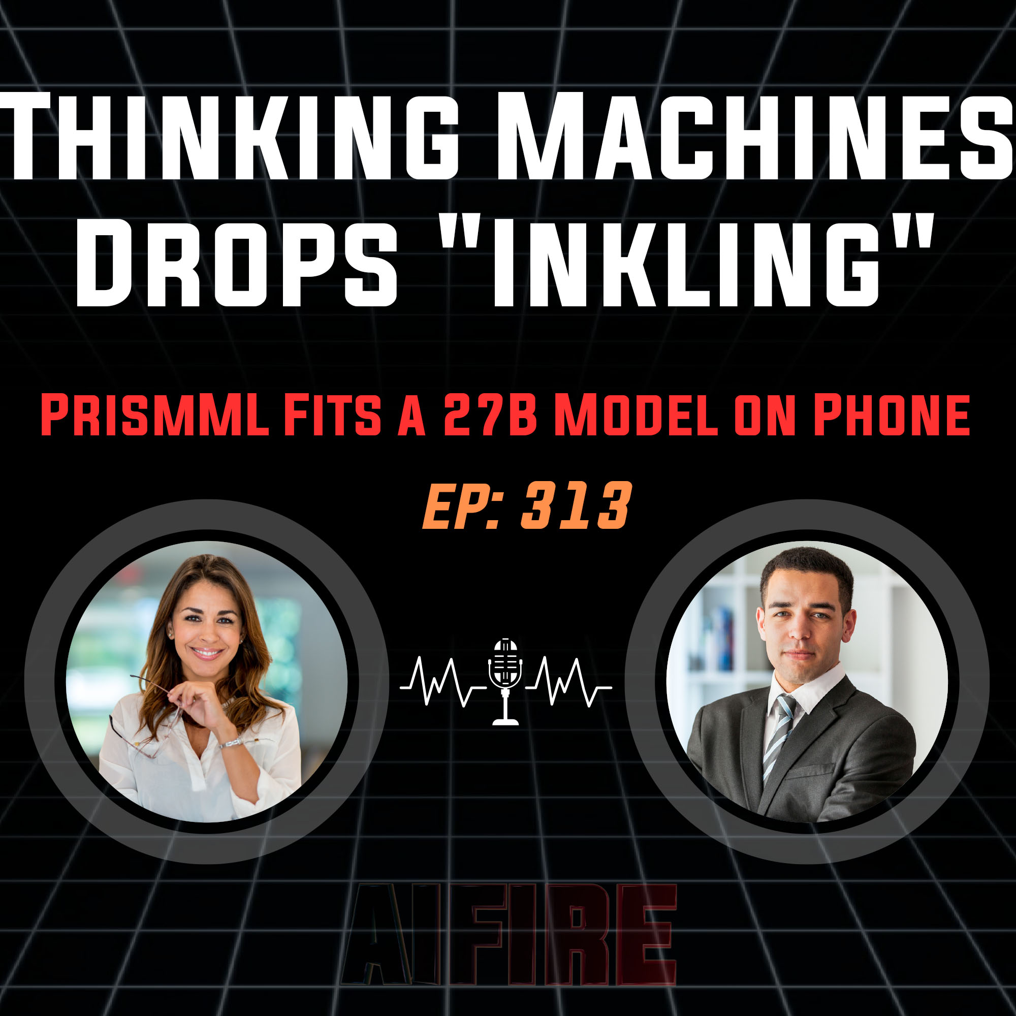 🎙️ EP 313: Thinking Machines Drops "Inkling" & PrismML Fits a 27B Model on Your Phone episode artwork