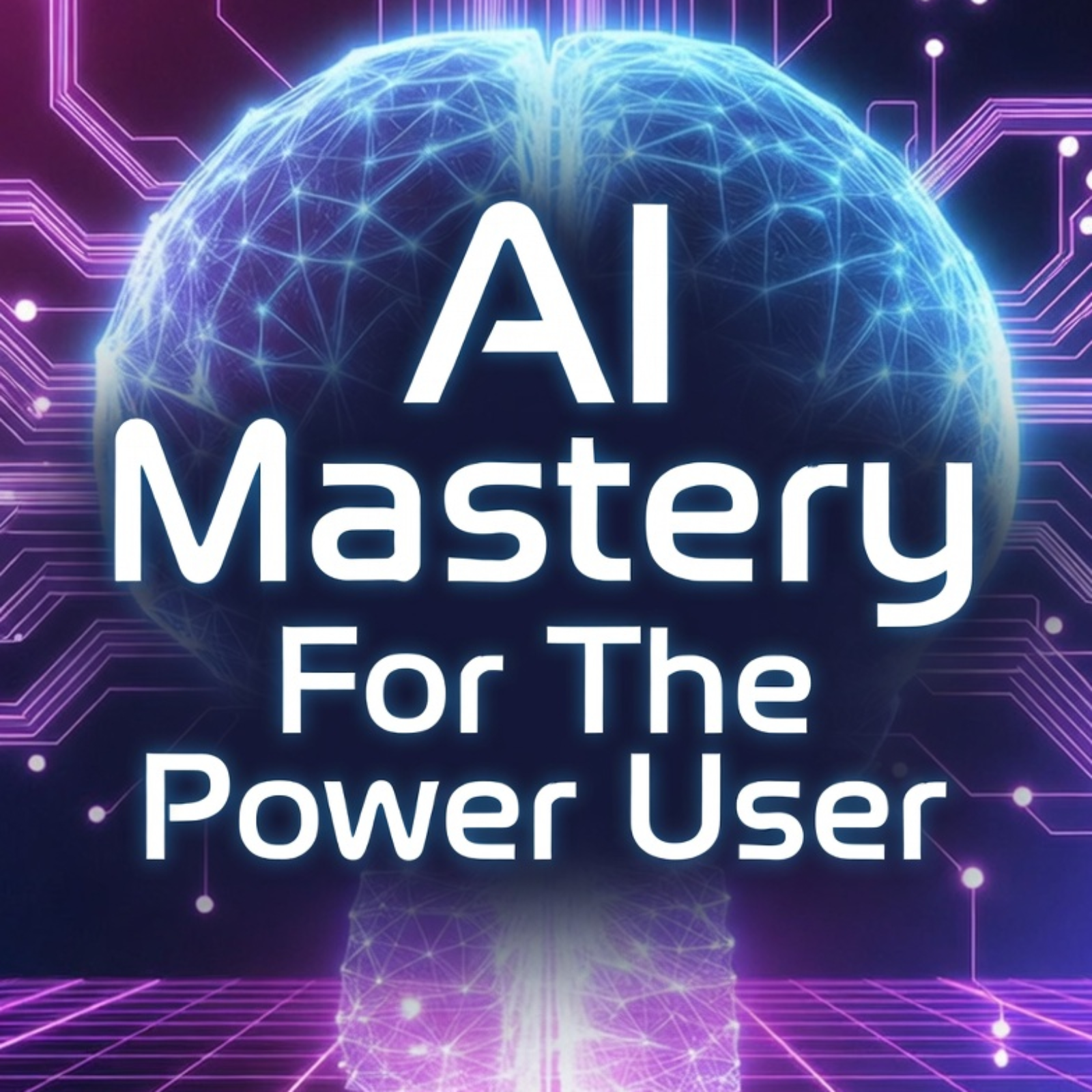 AI Mastery for the Power User
