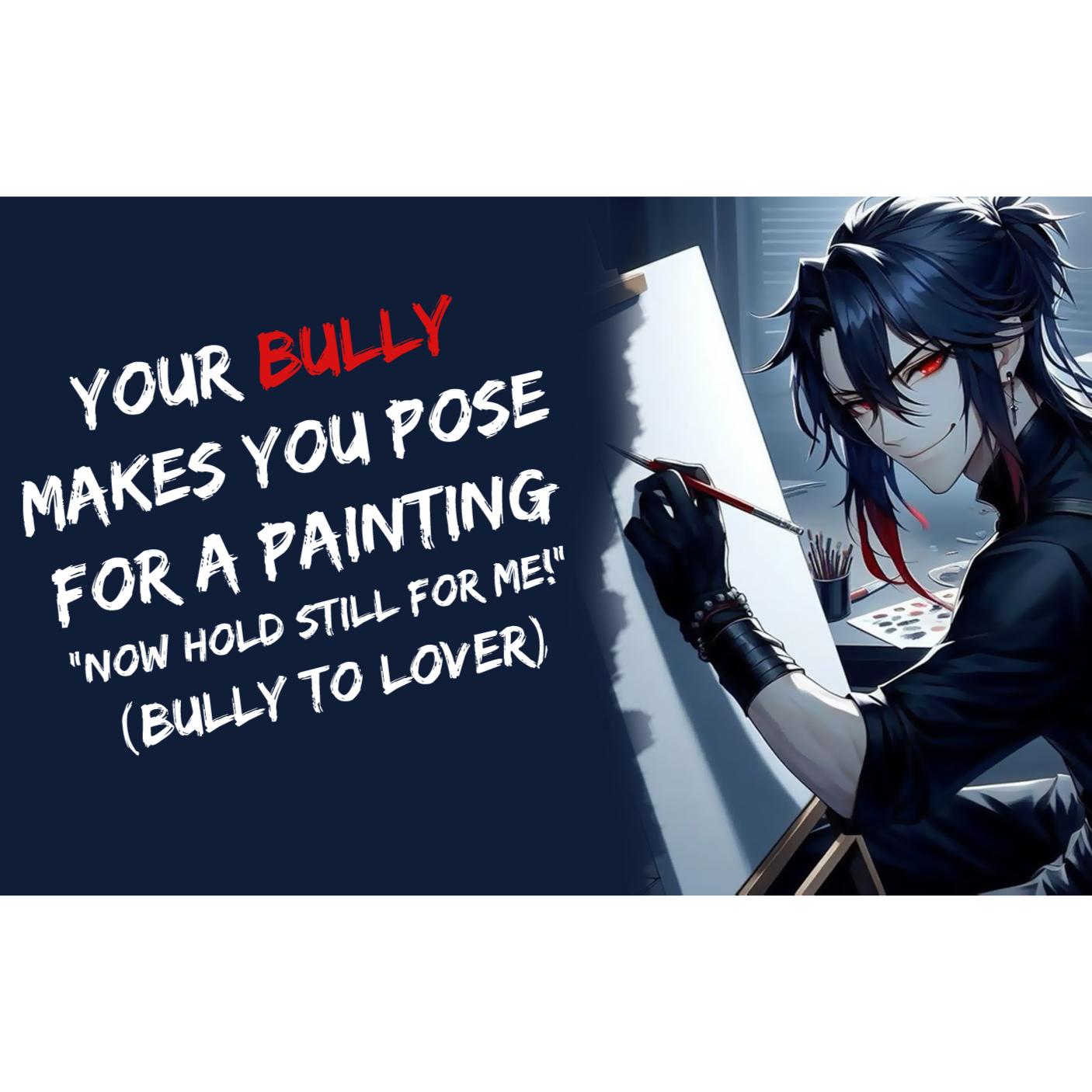 Your Bully Makes You Pose For A Painting "Now Hold Still For Me" (Bully To Lover, ASMR)