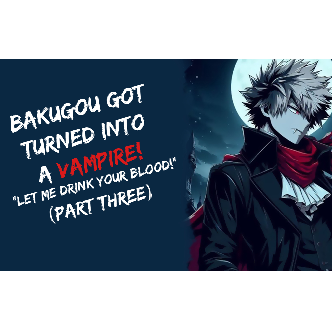 Bakugou Got Turning Into A Vampire! "Let Me Drink Your Blood!" ASMR (Part Three)