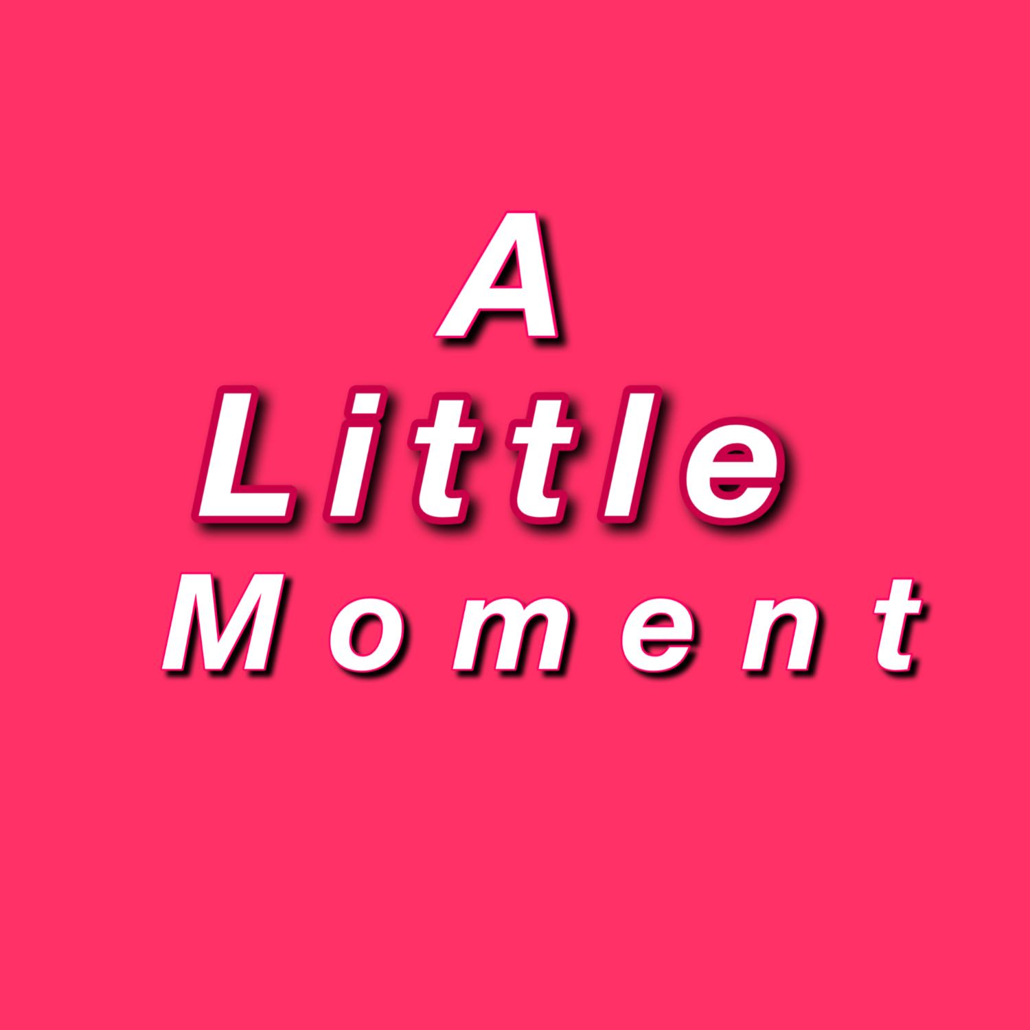 A Little Moment