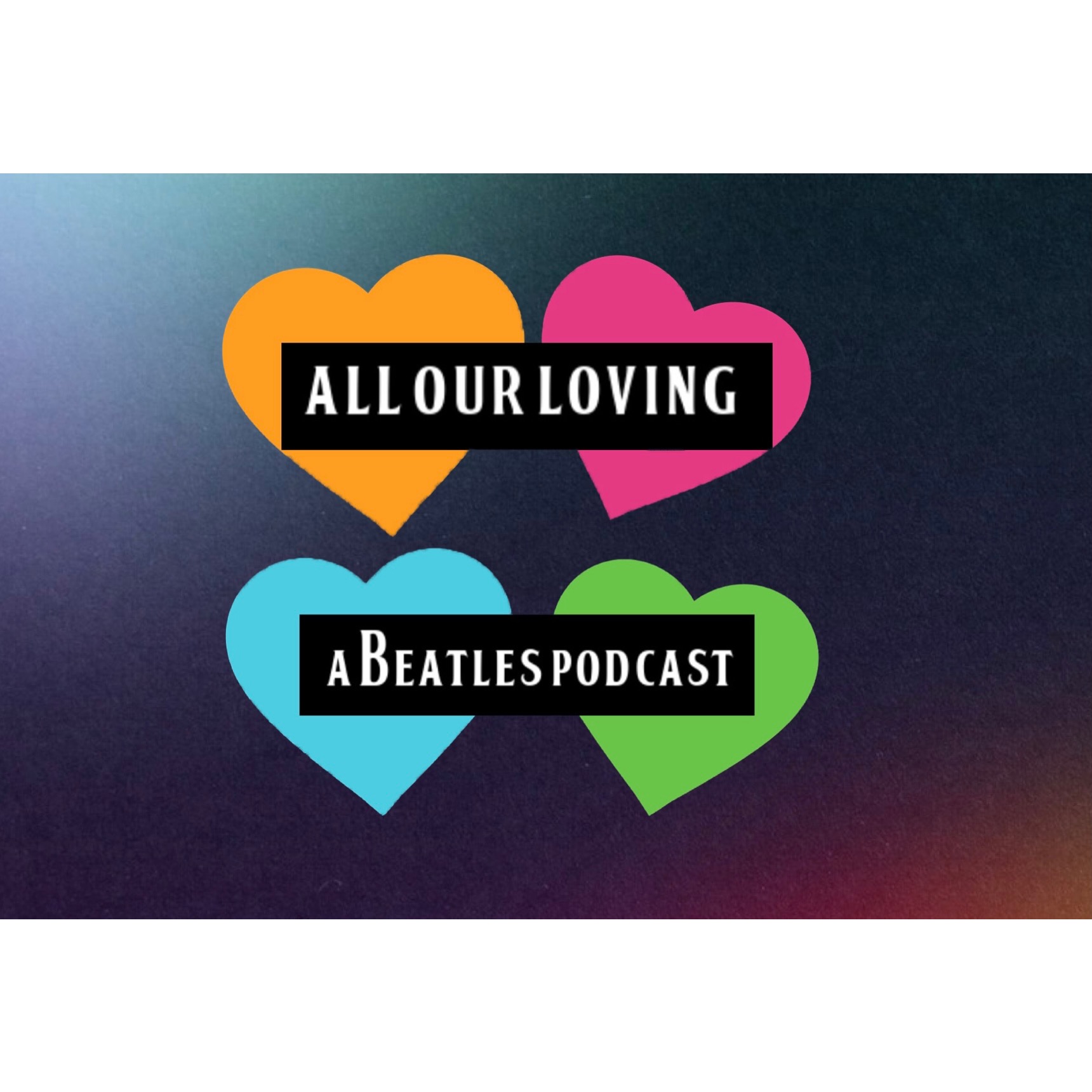 All Our Loving- A Beatles Podcast podcast artwork