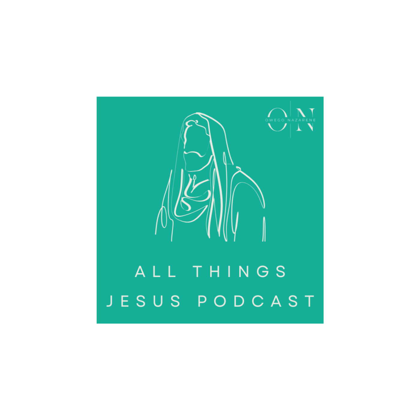 All Things Jesus - The Owego Naz Podcast