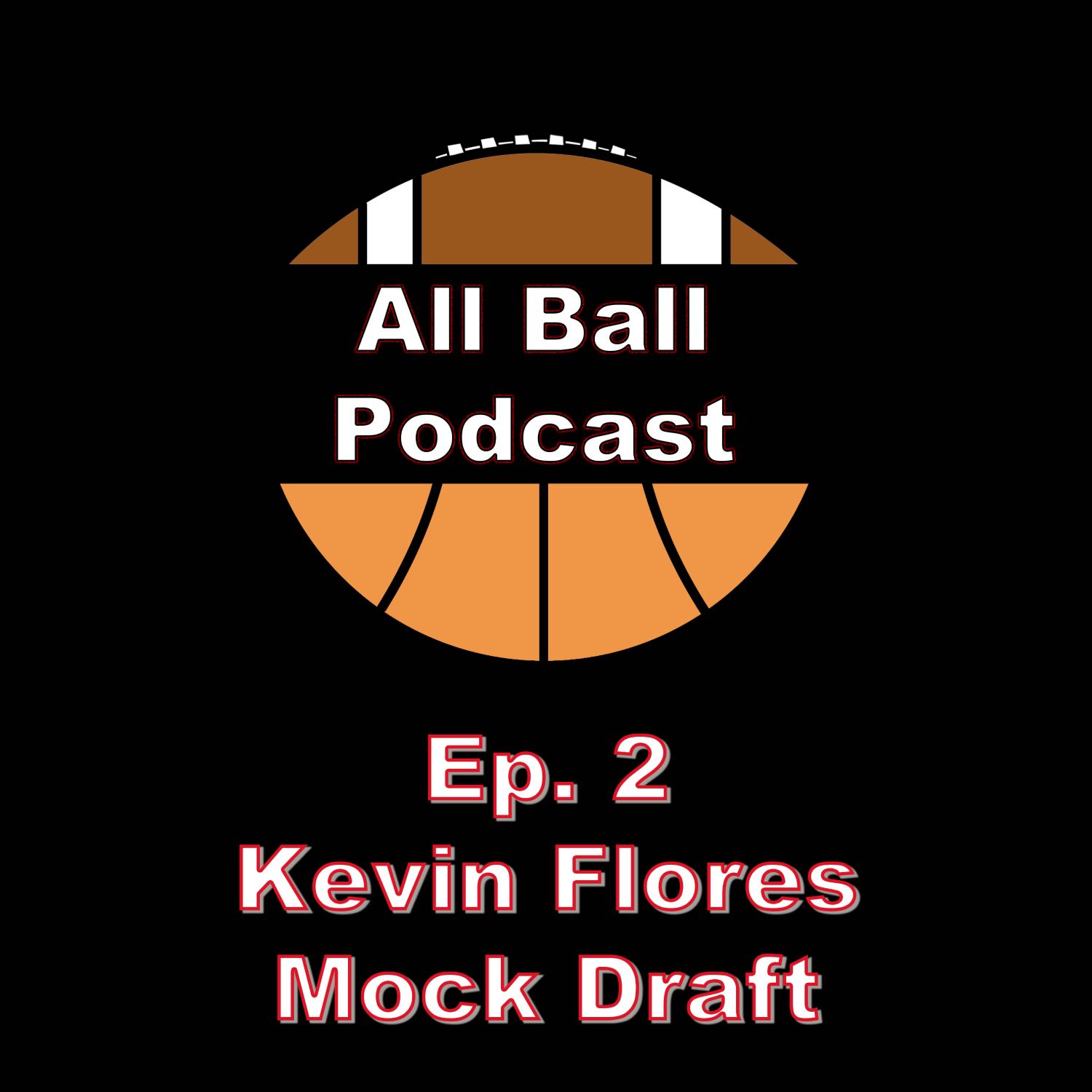 All Ball Podcast: Episode 2 - Kevin Flores Mock Draft Special!