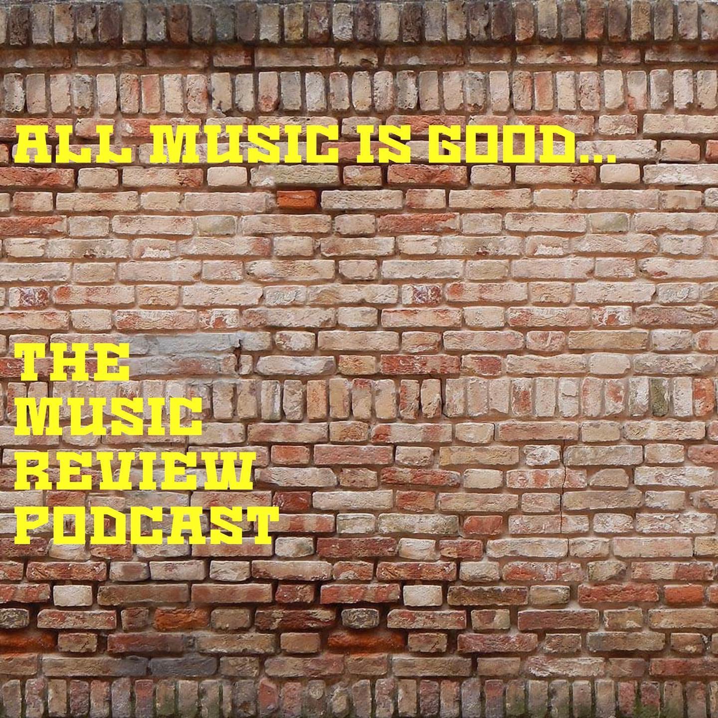All Music Is Good...The Music Review Podcast