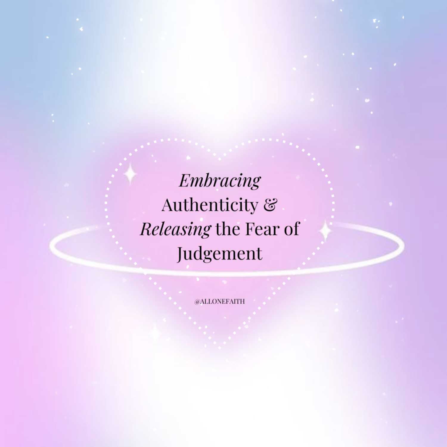 3. Embracing Authenticity & Releasing the Fear of Judgement 3. Embracing Authenticity & Releasing the Fear of Judgement