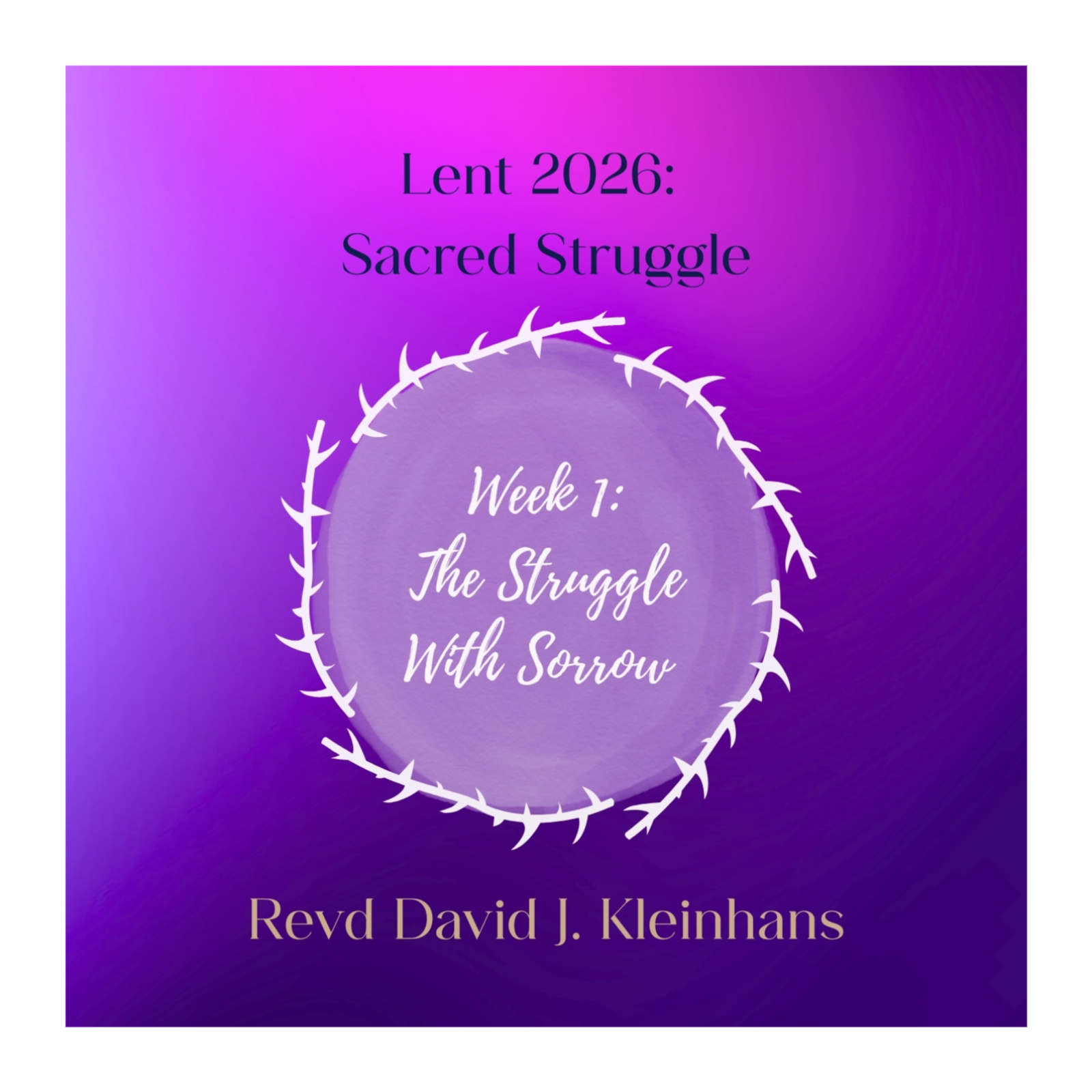 Lent 26: Sacred Struggle - The Struggle With Sorrow (Revd David J. Kleinhans) episode artwork
