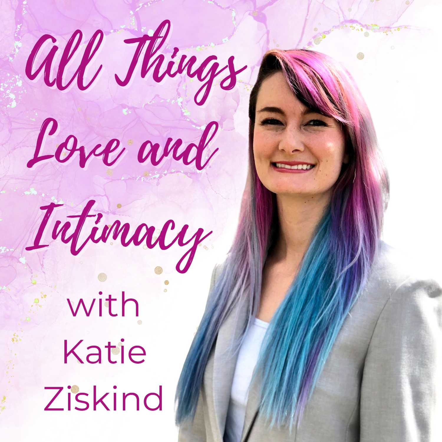 All Things Love and Intimacy with Katie Ziskind podcast artwork