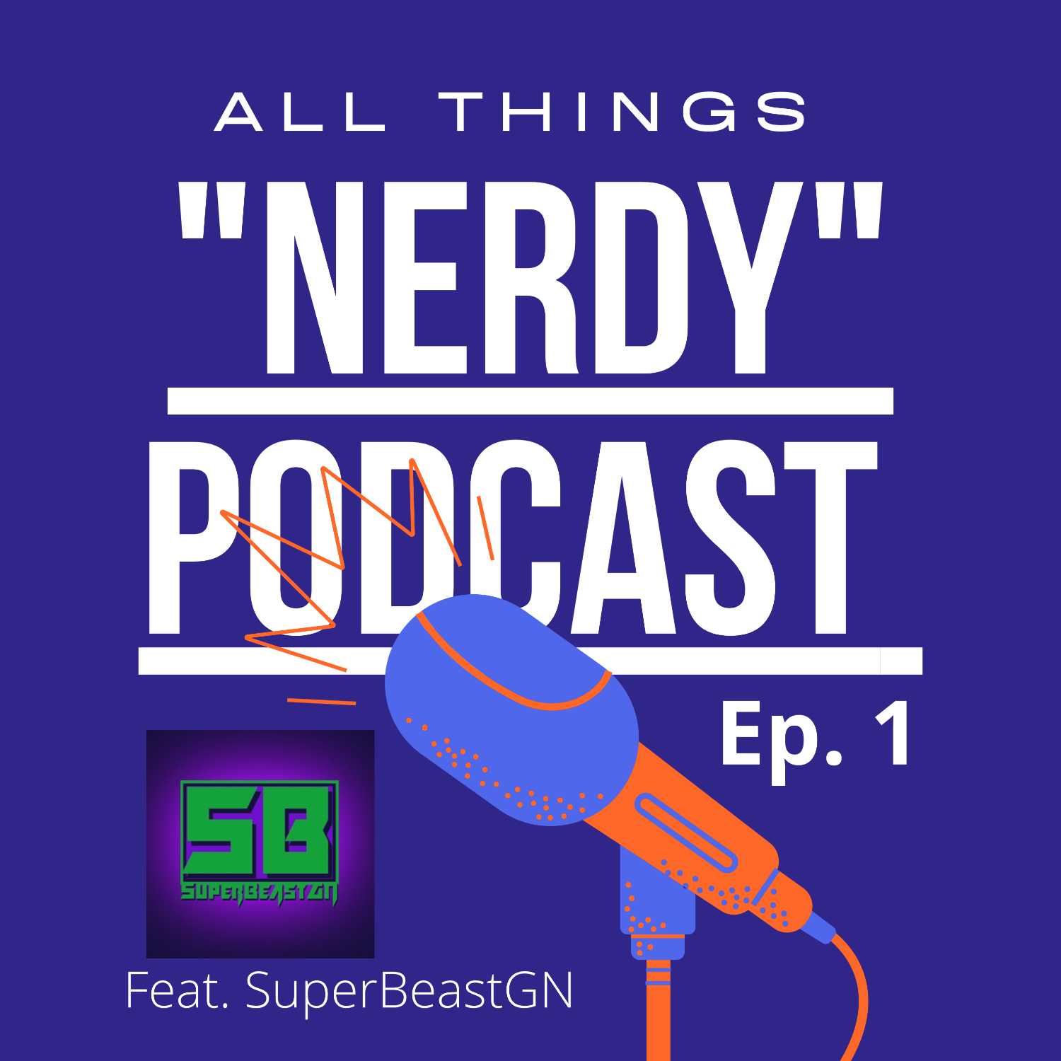 All Things "Nerdy" Podcast Ep. 1 | Talking Pop-Culture with Twitch Streamer SuperBeastGN