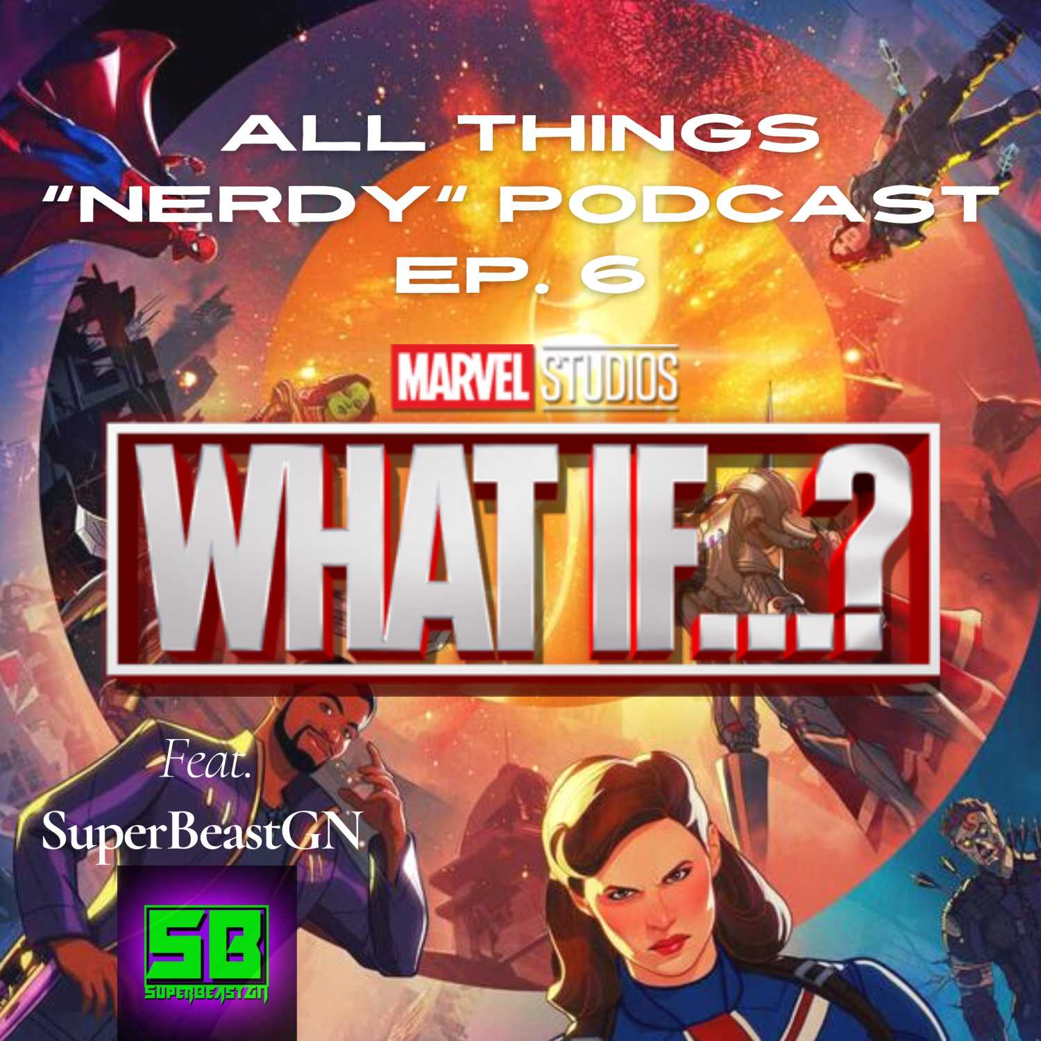 All Things Nerdy Podcast Ep. 6 Talking What If...? and The Suicide Squad with SuperBeastGN