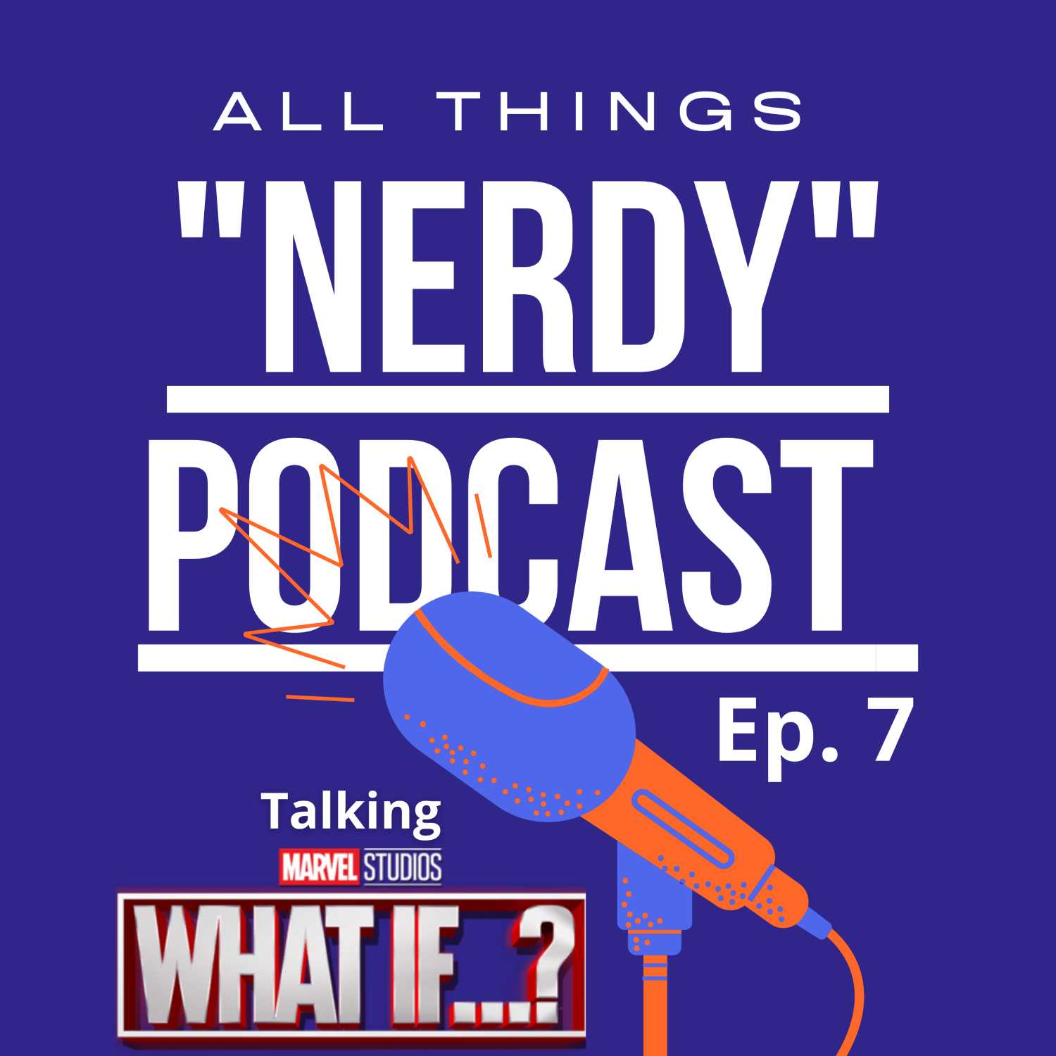 All Things Nerdy Podcast Ep. 7 Talking What If...? with SuperBeastGN
