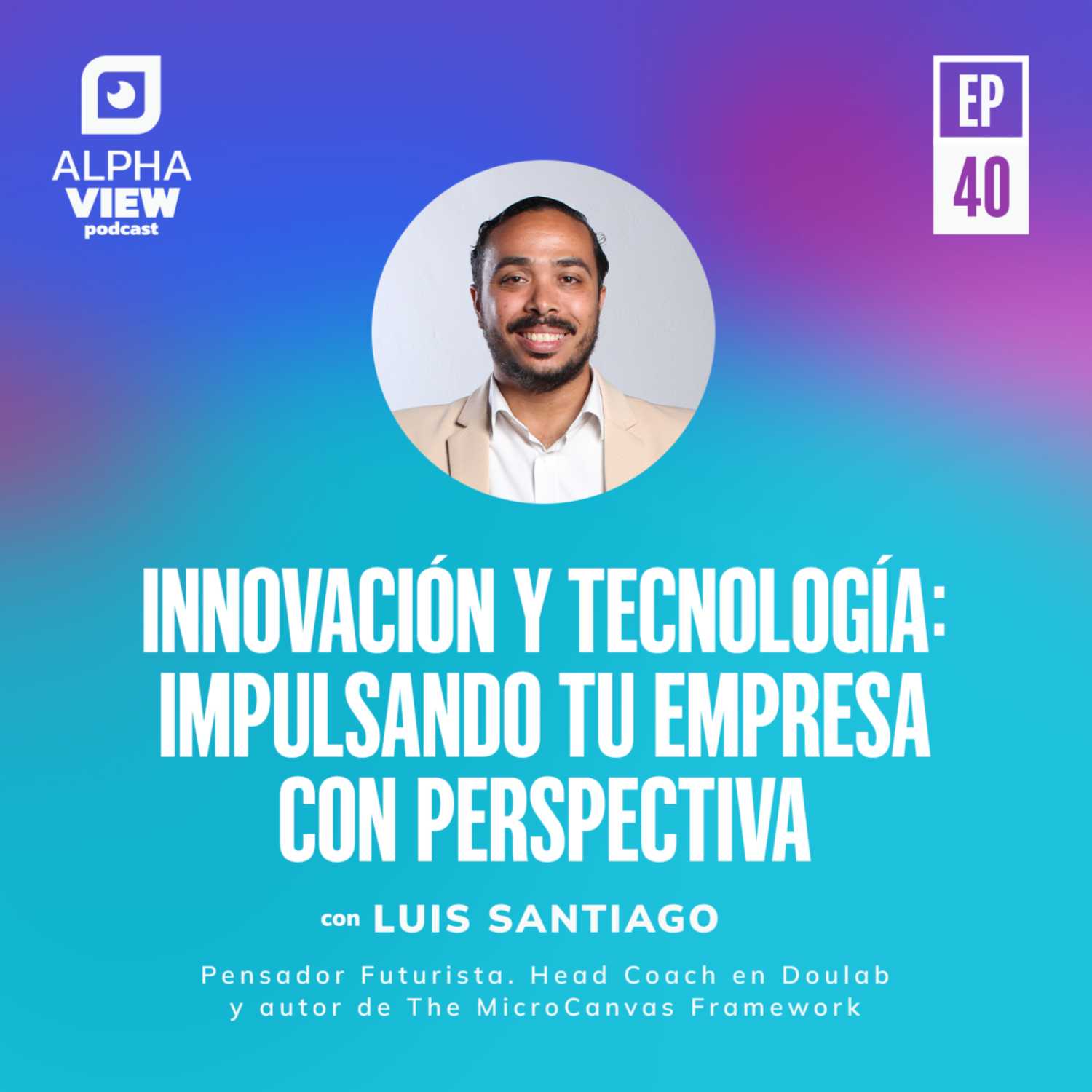"Innovación y tecnología: Impulsando tu empresa con perspectiva" con Luis Santiago