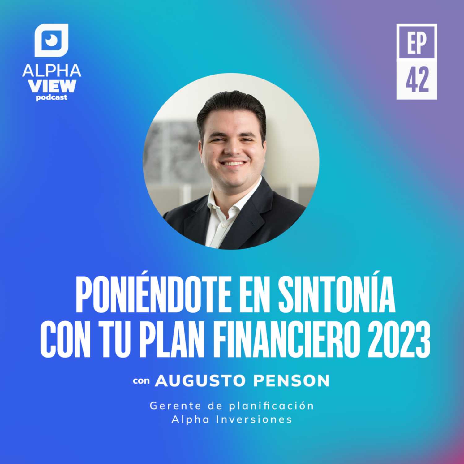 "Poniéndote en sintonía con tu plan financiero 2023" con Augusto Penson