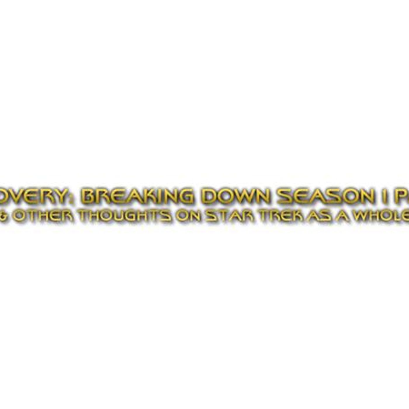Breaking Down Star Trek Discovery Season 1 & Thoughts on Trek