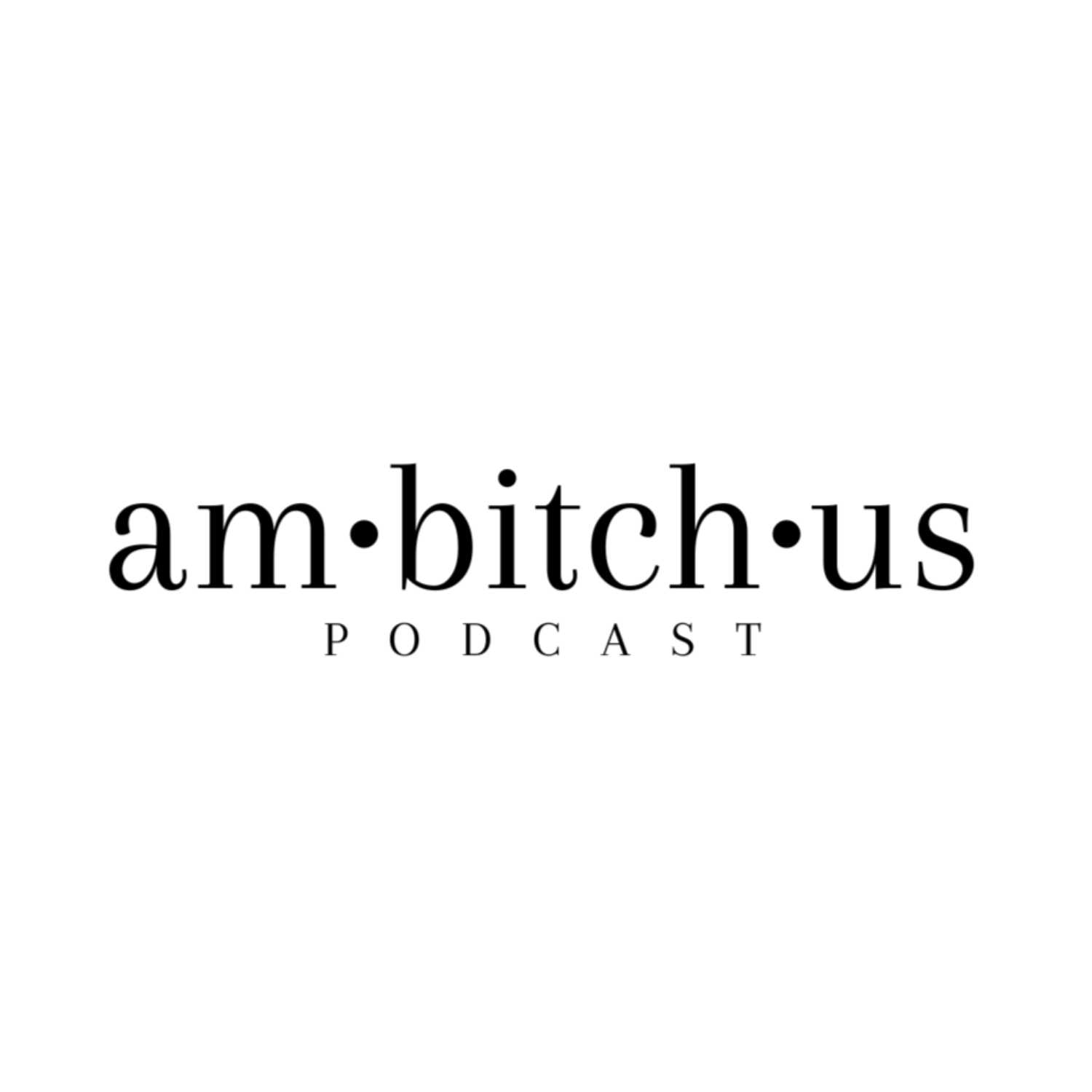 Ambitchus Podcast - Featuring single ambitious women and the men who love 'em.
