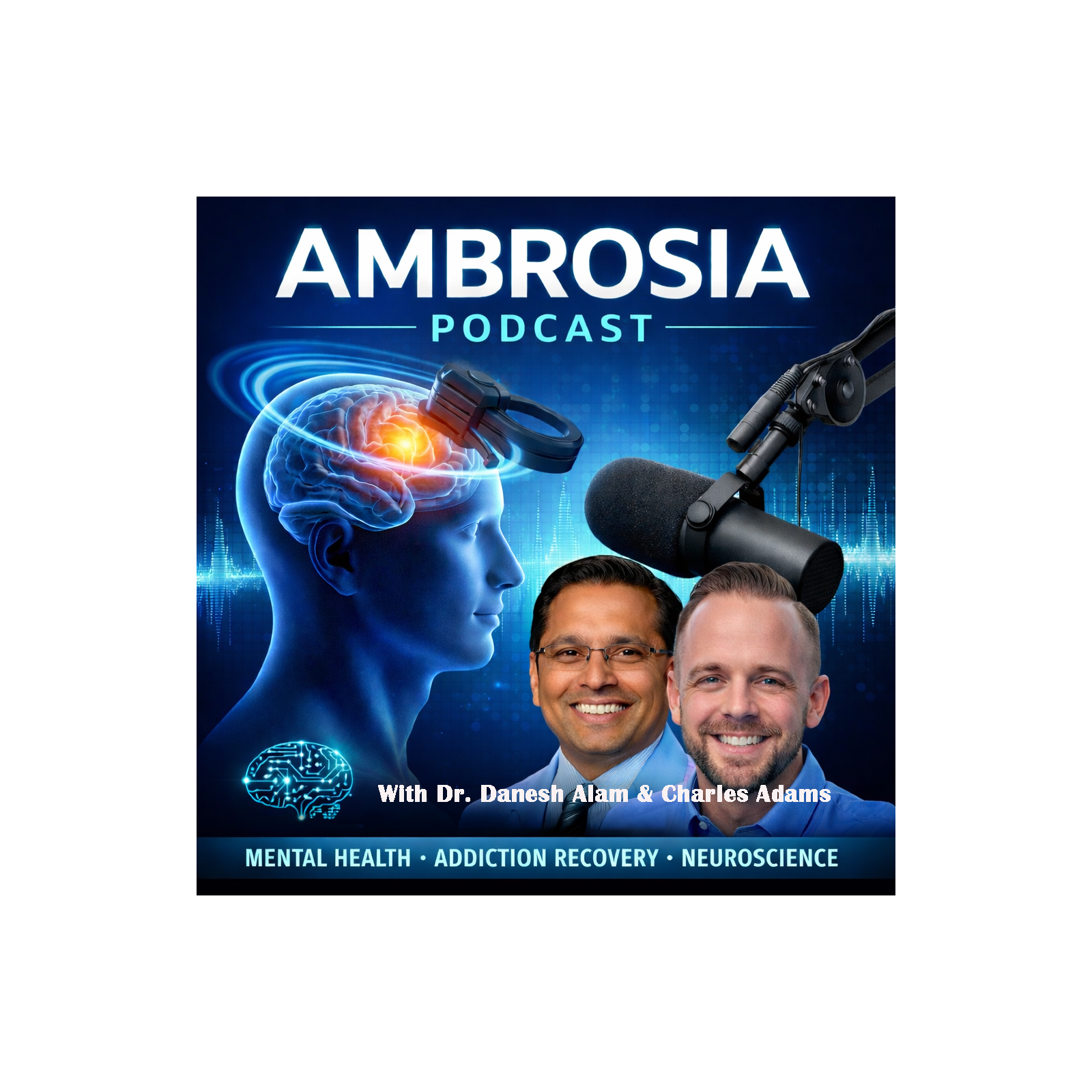 Ambrosia Podcast Dr. Alam and Charles Adams discuss neuroscience, mental health, addiction and more.