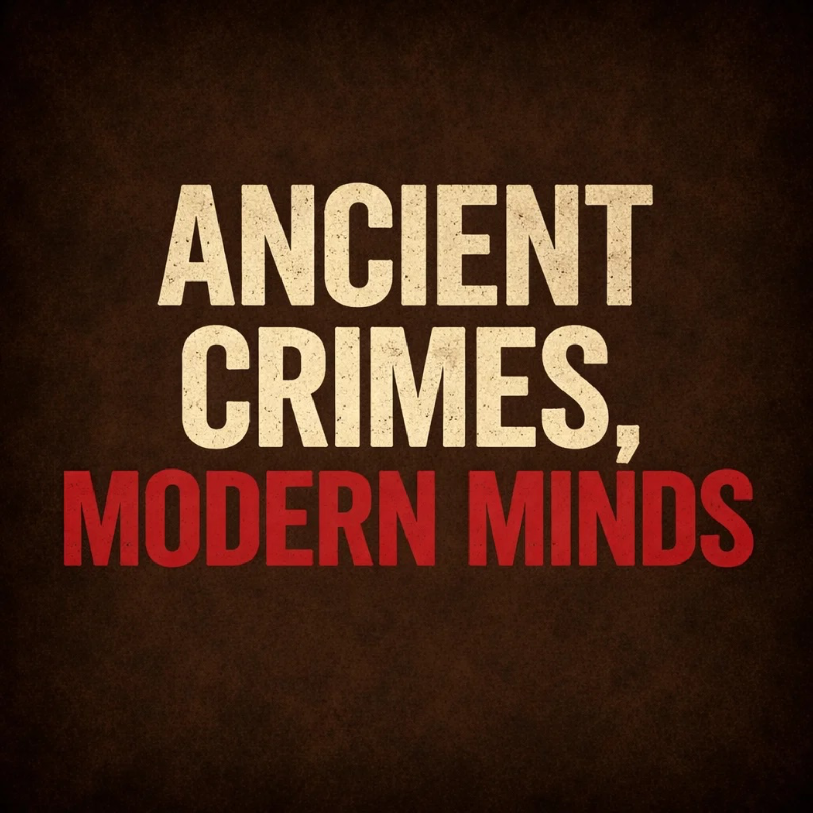 Ancient Crimes, Modern Minds podcast artwork