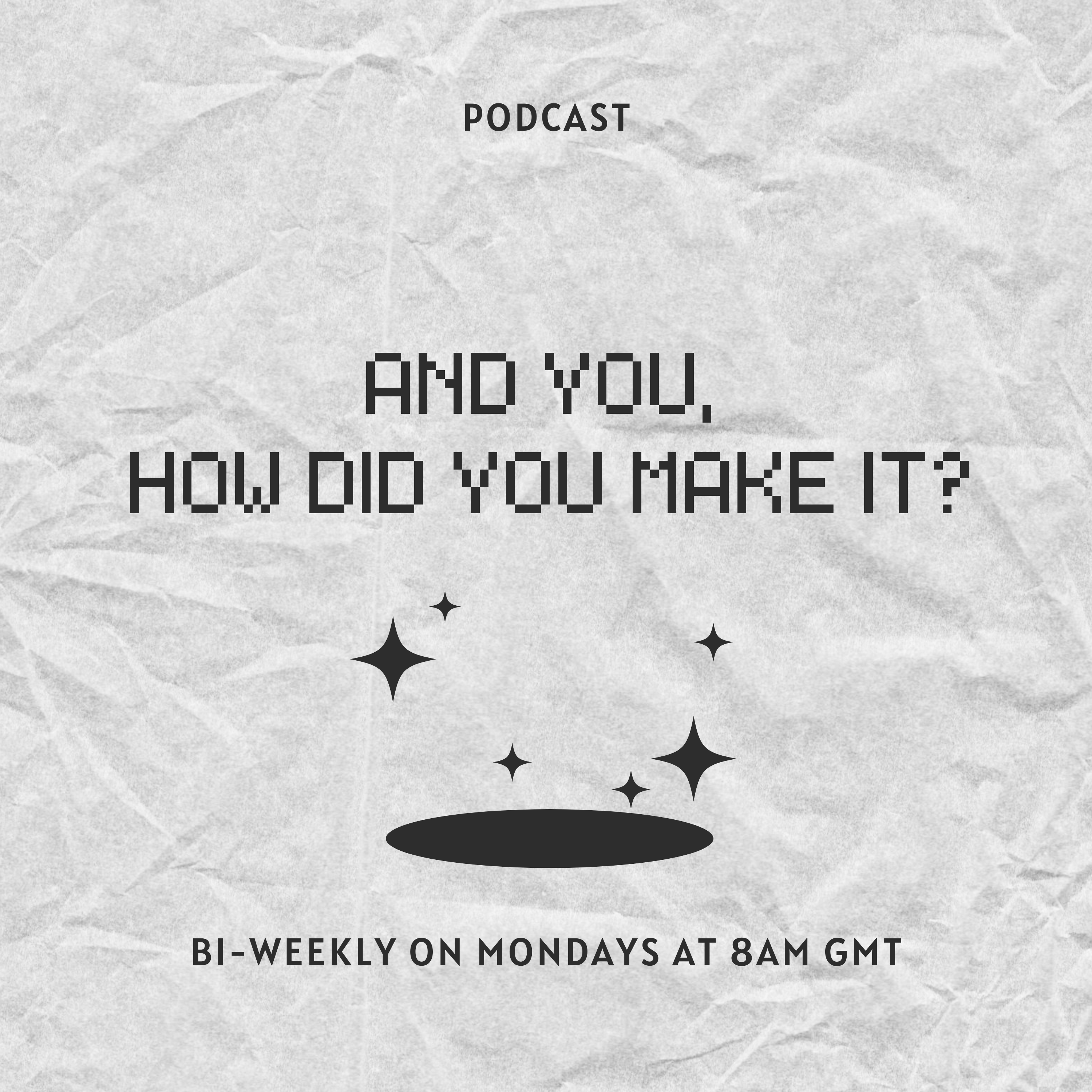 And you, how did you make it?