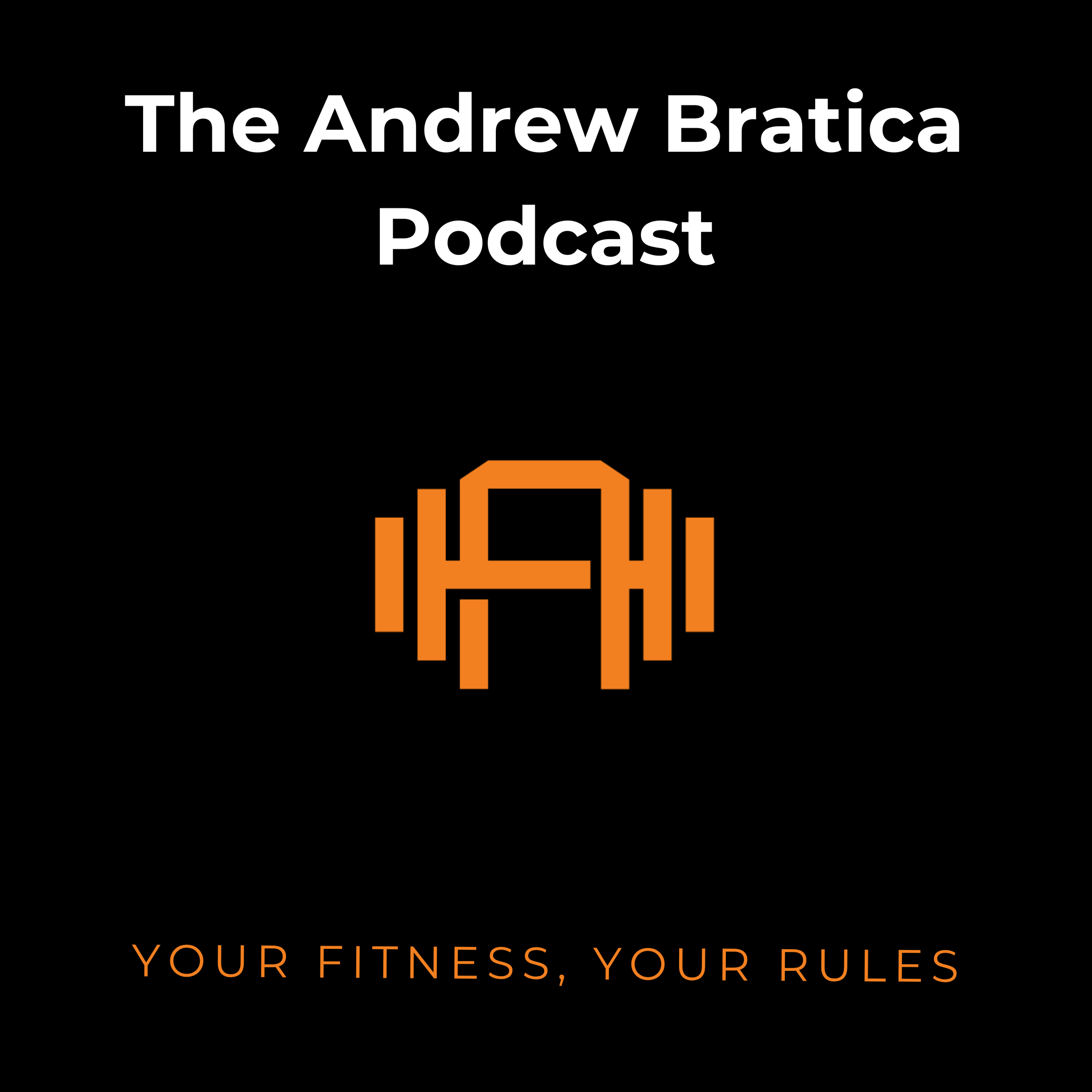 Your Fitness, Your Rules - The Andrew Bratica Podcast
