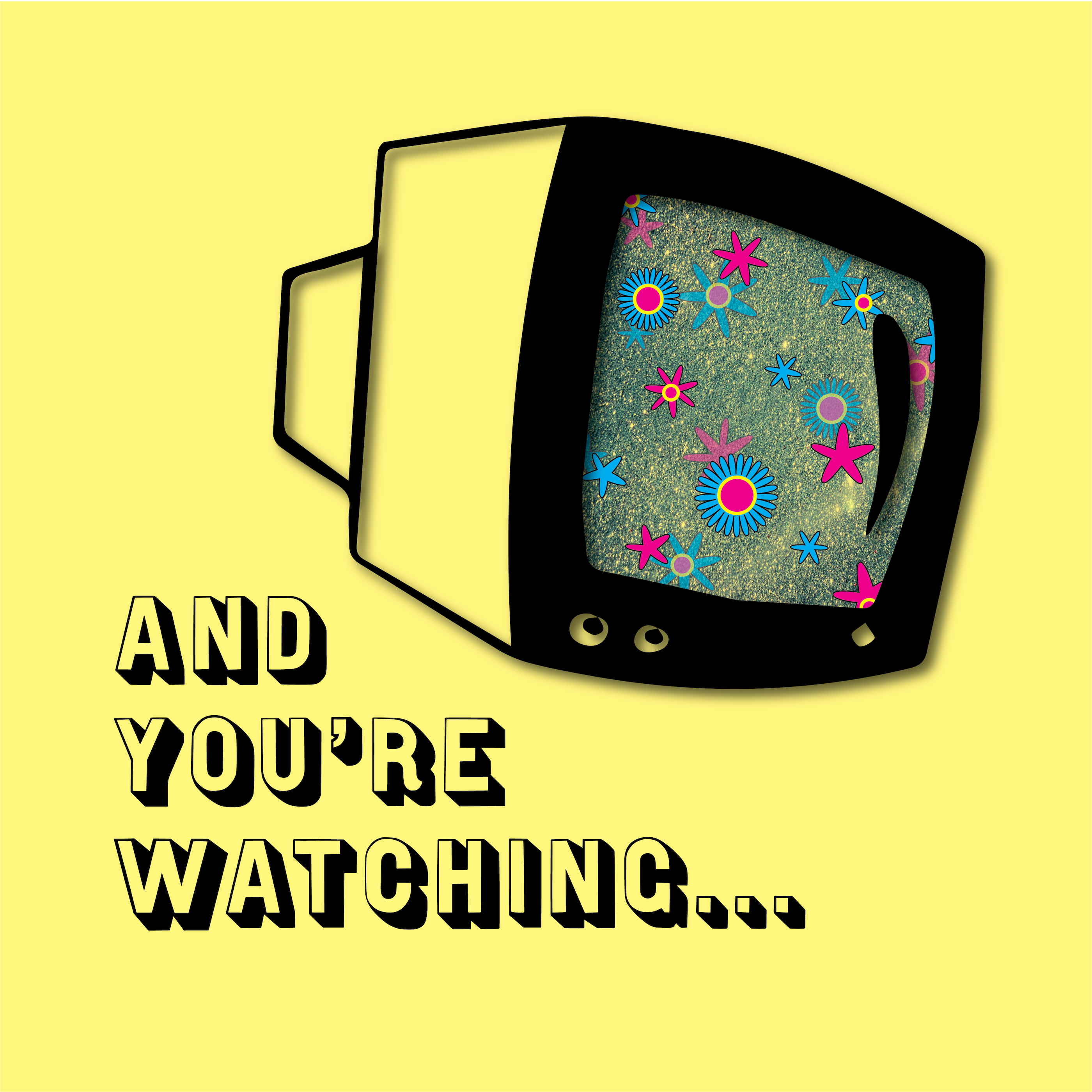And You\'re Watching...
