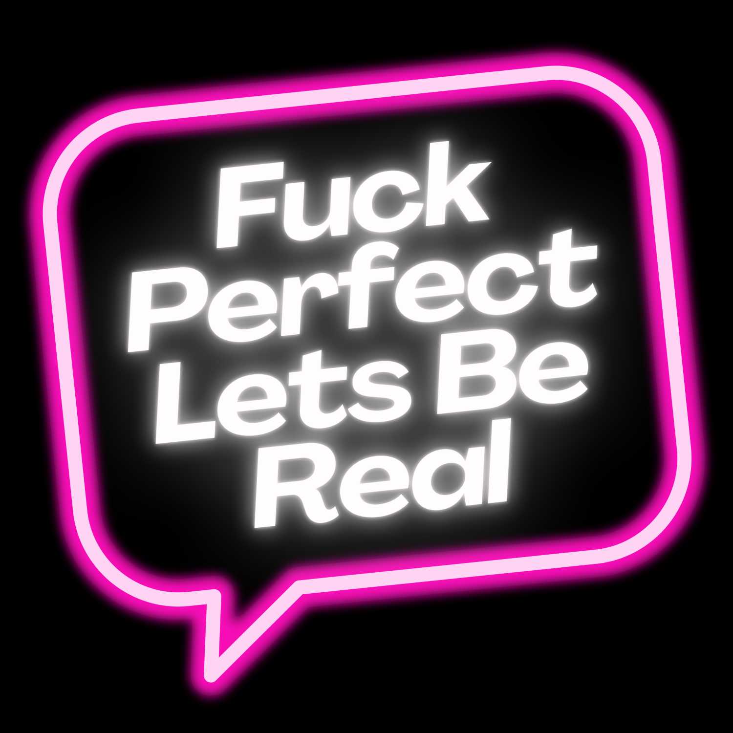 Fuck Perfect, Lets Be Real!