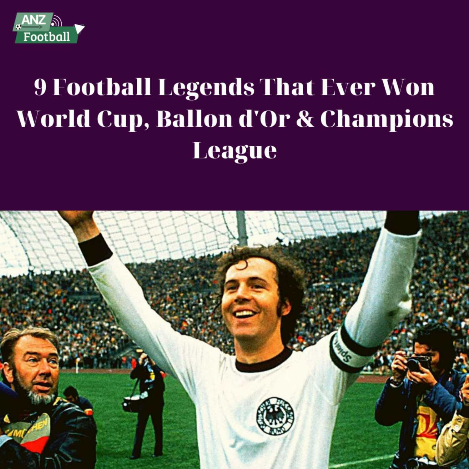 9 Football Legends That Ever Won World Cup, Ballon d'Or & Champions League