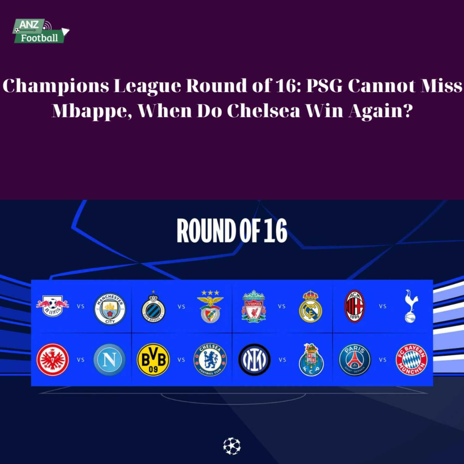 Champions League Round of 16: PSG Cannot Miss Mbappe, When Do Chelsea Win Again?