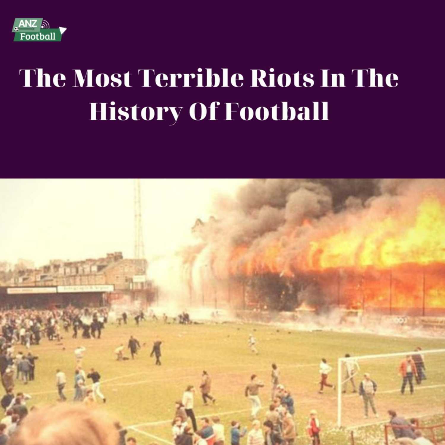 The Most Terrible Riots In The History Of Football
