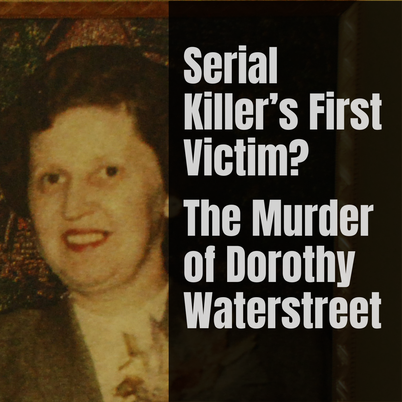 Serial Killer’s First Victim? The Murder of Dorothy Waterstreet