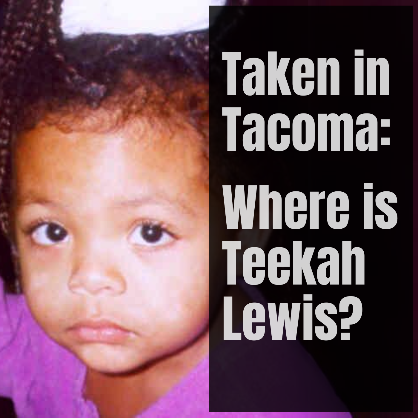 Taken in Tacoma: Where is Teekah Lewis?