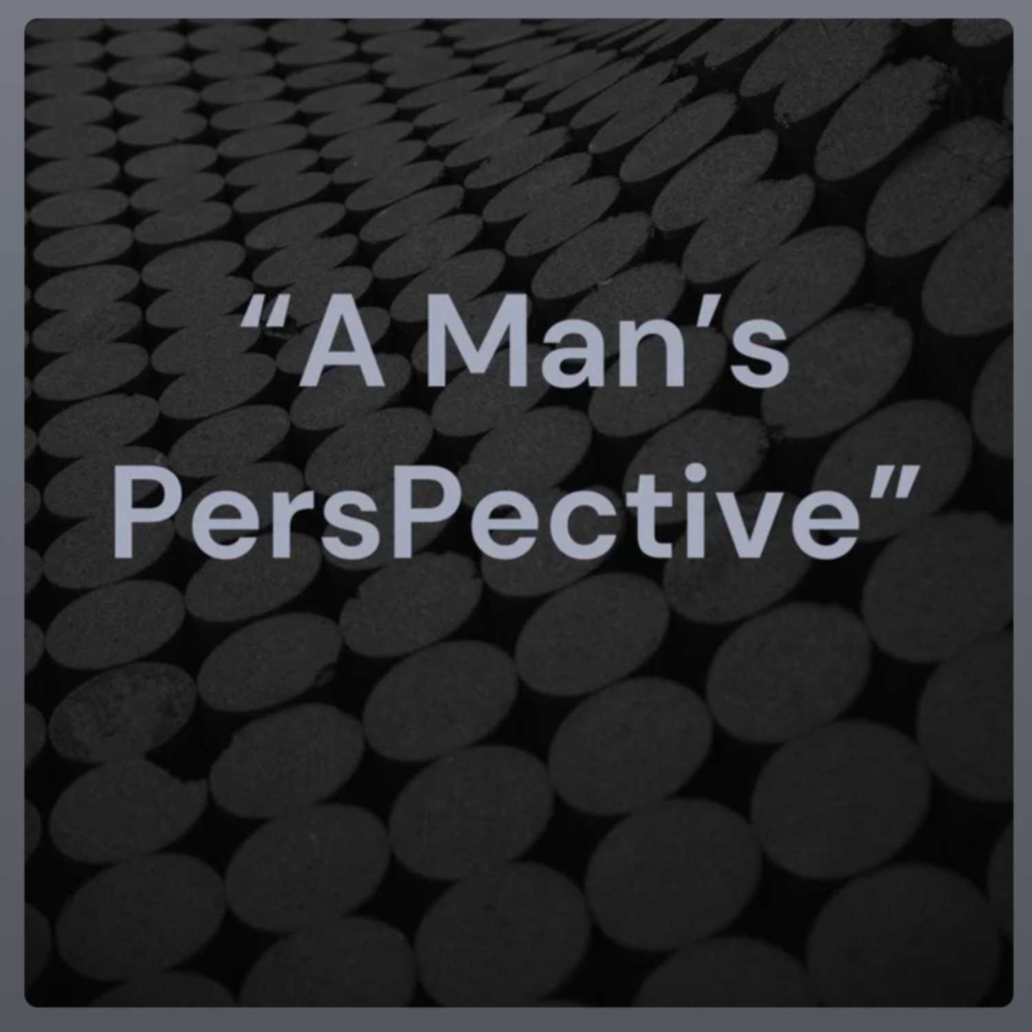 "A Man's Perspective"