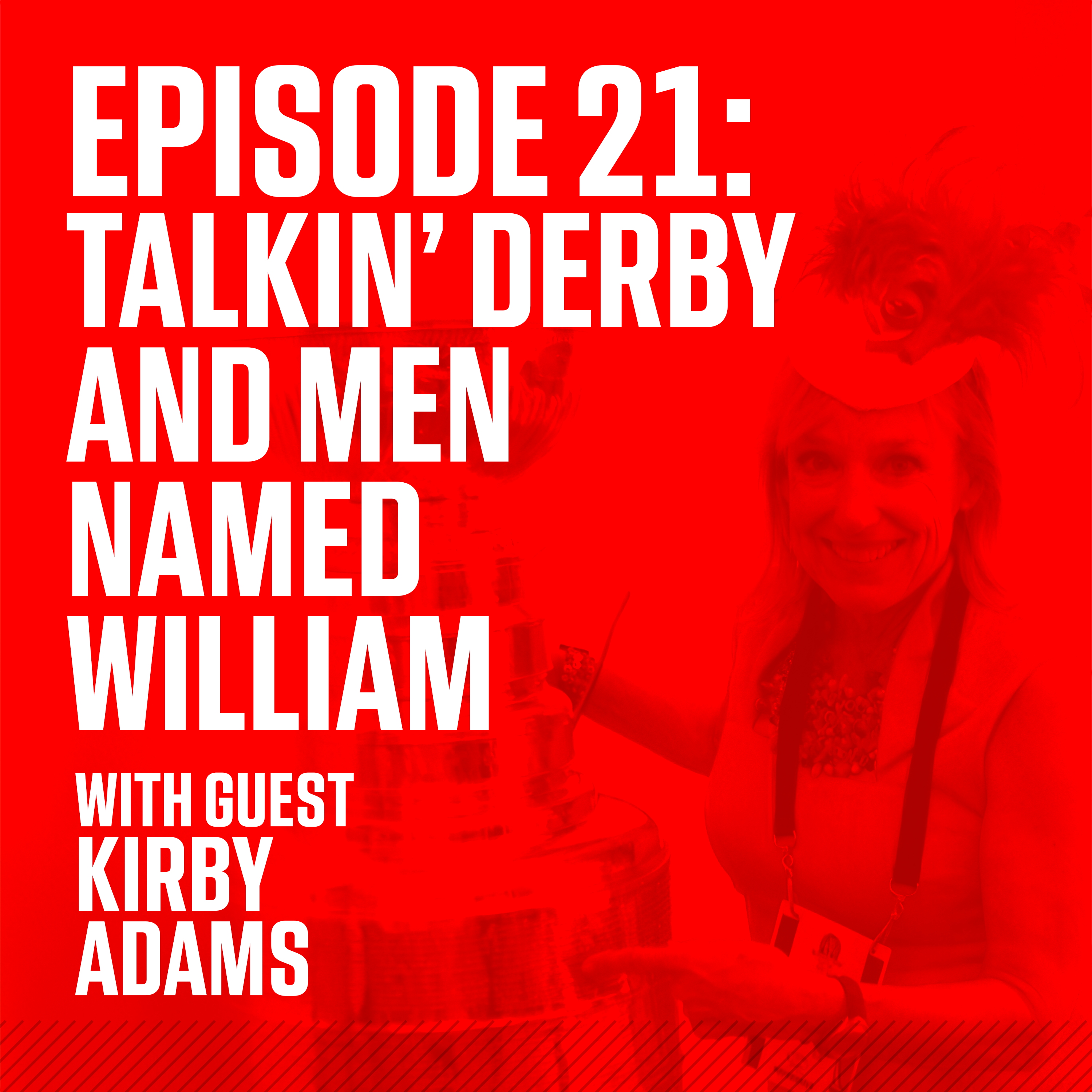 Episode 21: Talkin' Derby and Men Named William with Guest Kirby Adams episode artwork