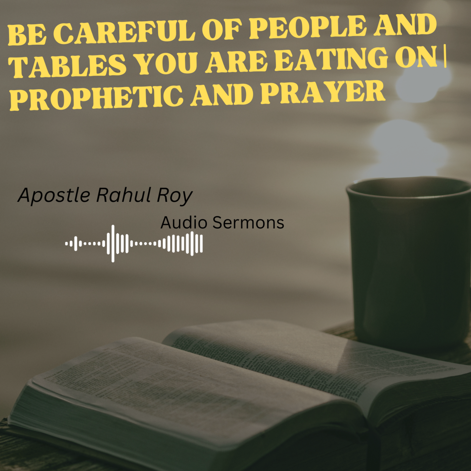 Be careful of people and tables you are eating on | Prophetic and Prayer | Apostle Rahul Roy episode artwork