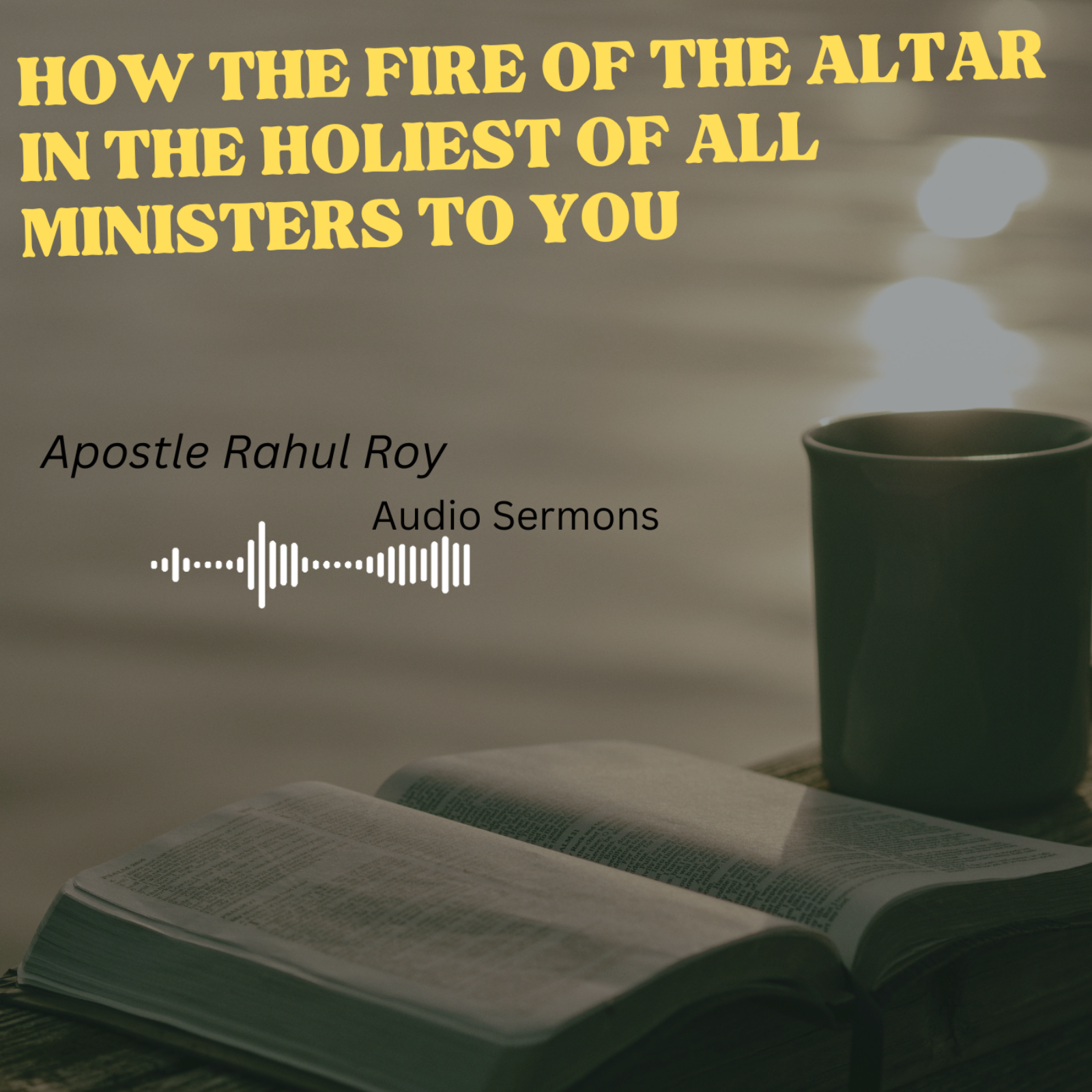 How the fire of the altar in the holiest of all ministers to you | Apostle Rahul Roy episode artwork