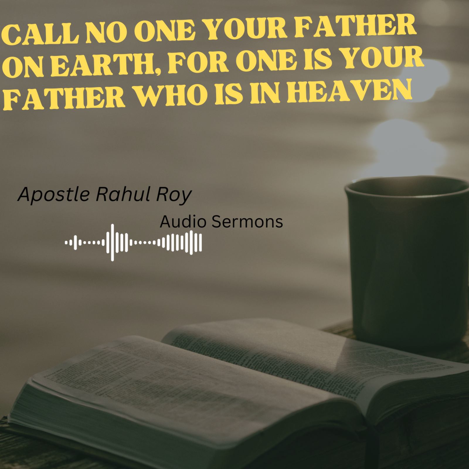 Call no one your Father on earth, for one is your Father who is in heaven | Apostle Rahul Roy episode artwork