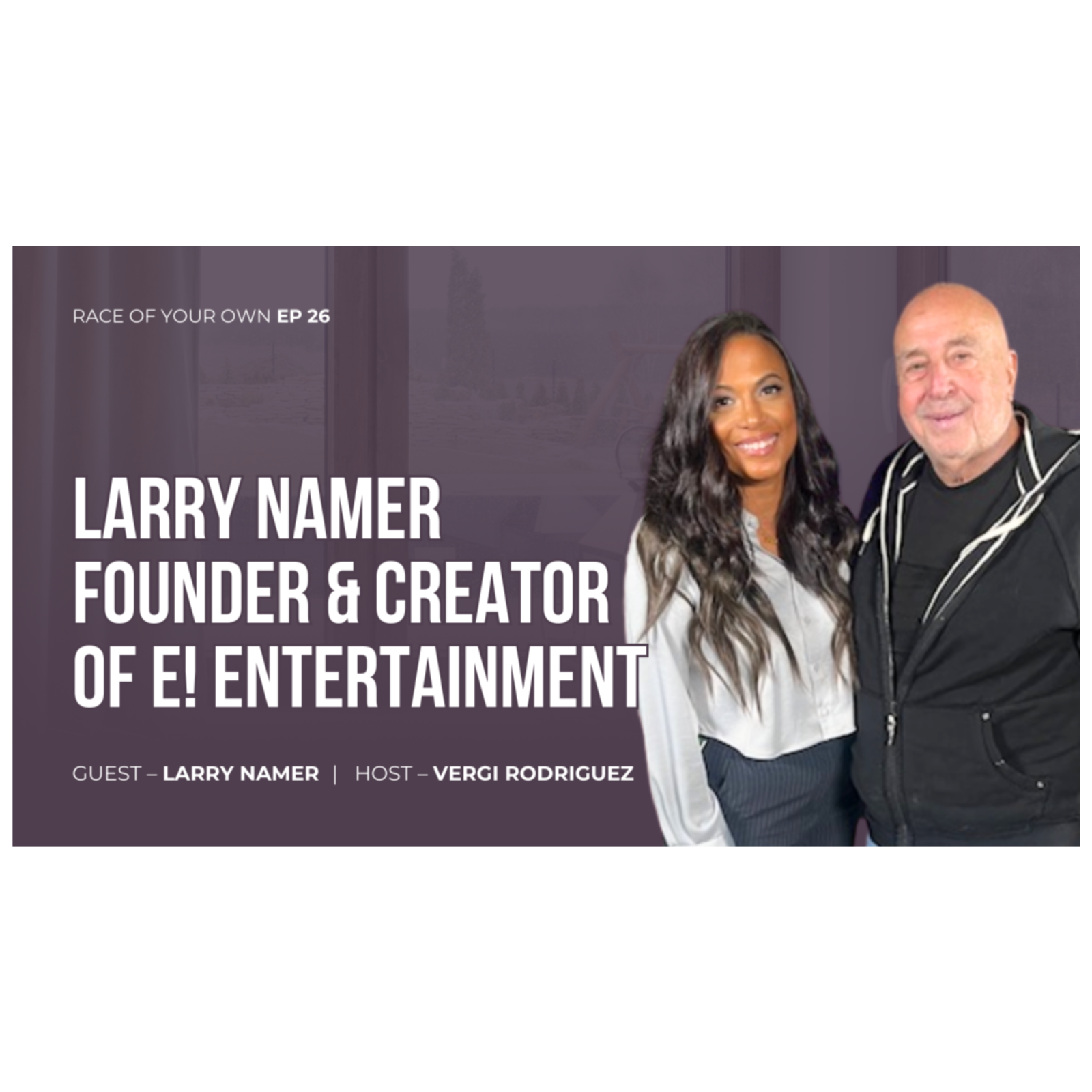 Race Of Your Own Larry Namer Founder & Creator of E! Entertainment S1E25  episode artwork