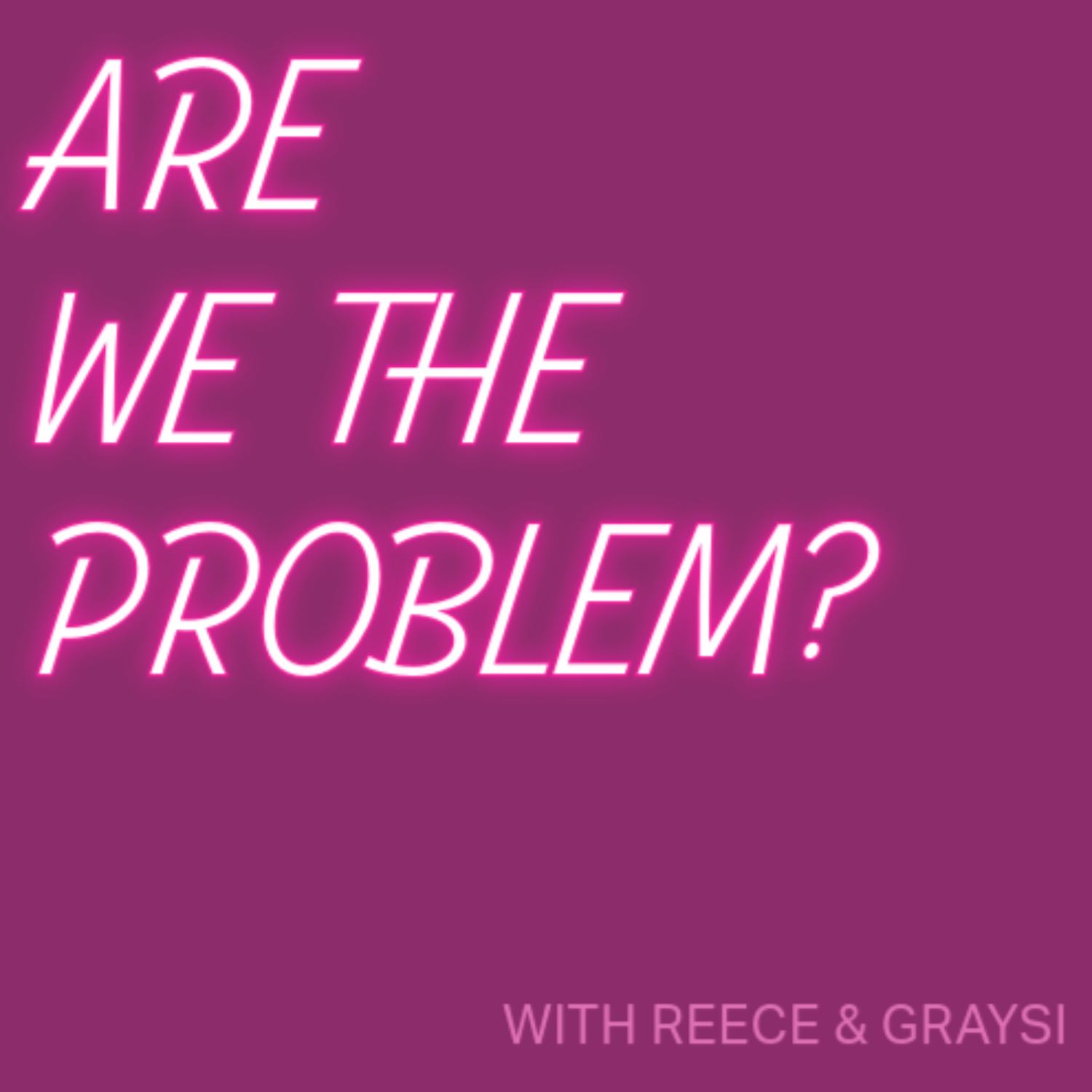 Are We The Problem