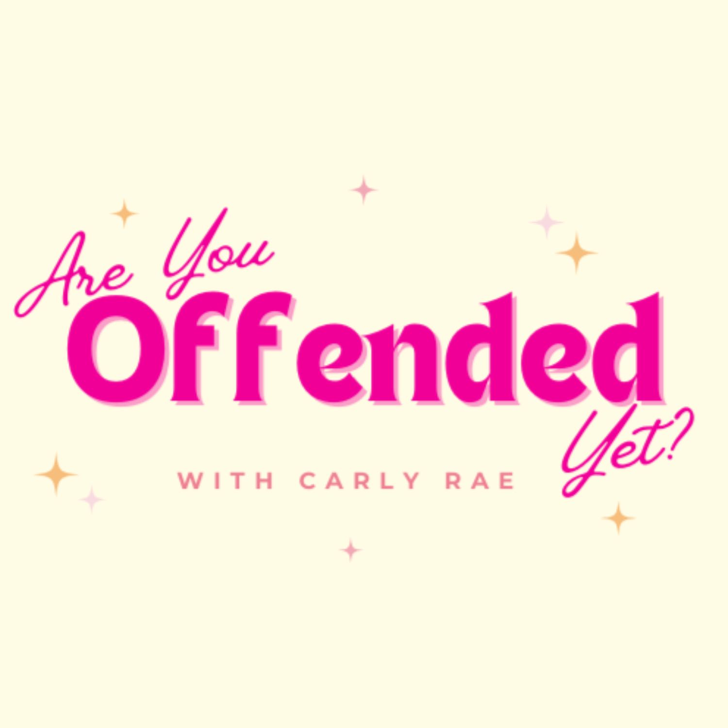 Are You Offended Yet With Carly Rae podcast artwork