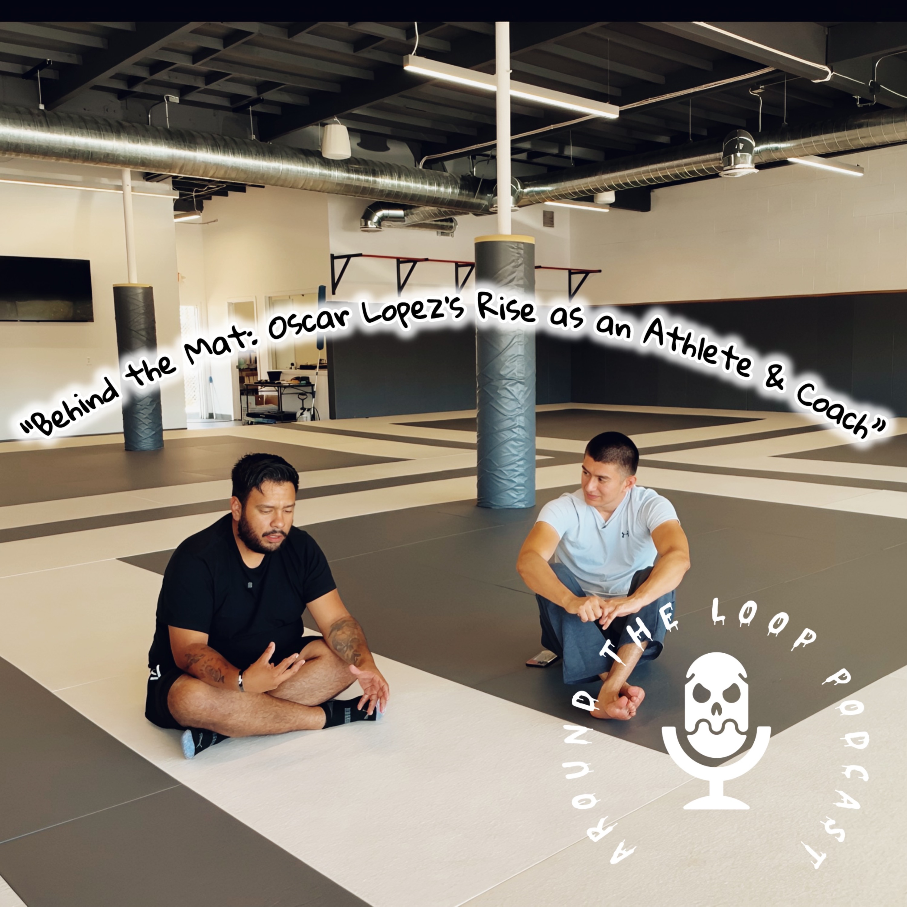 “Behind the Mat: Oscar Lopez’s Rise as an Athlete & Coach” episode artwork