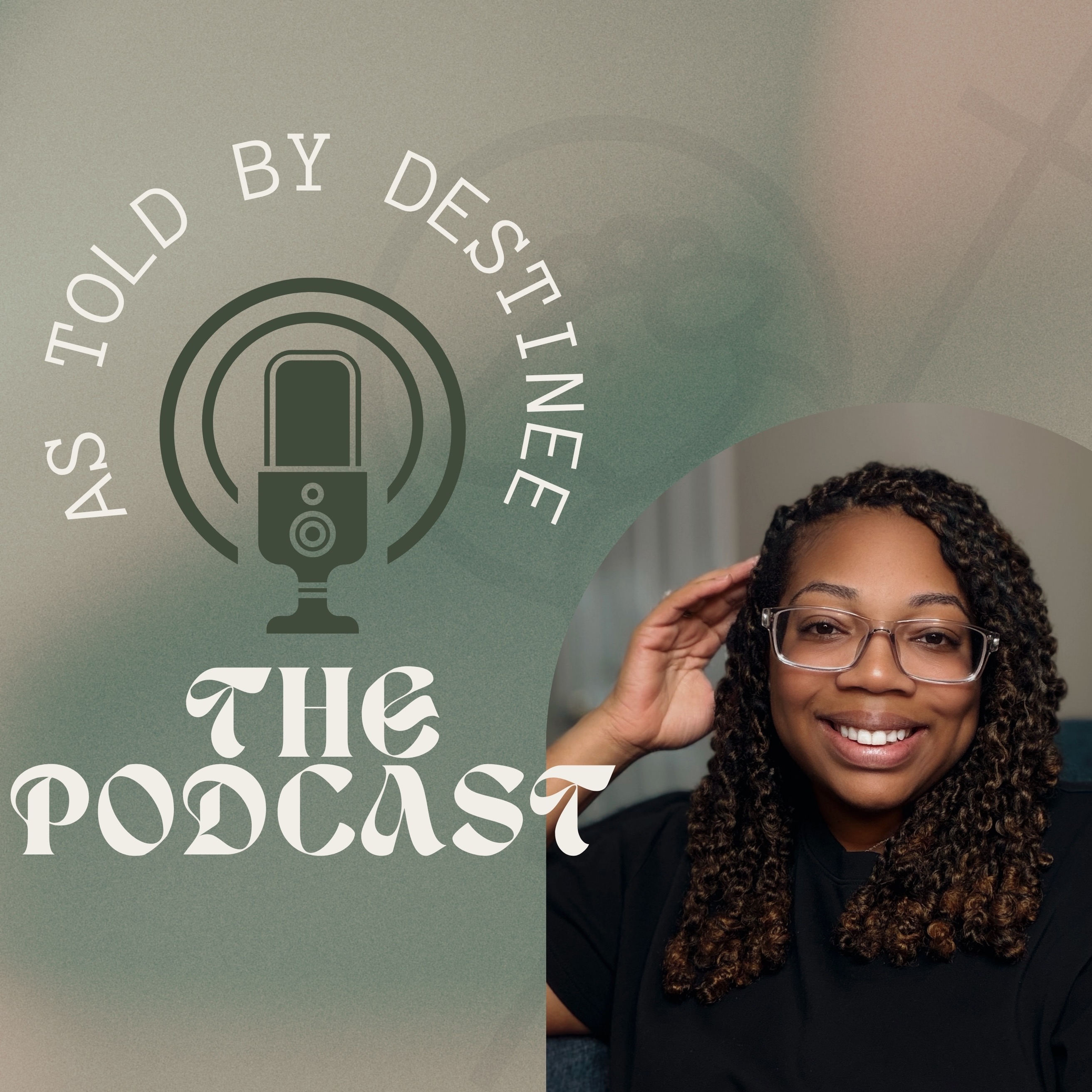 As Told By Destinee: The Podcast