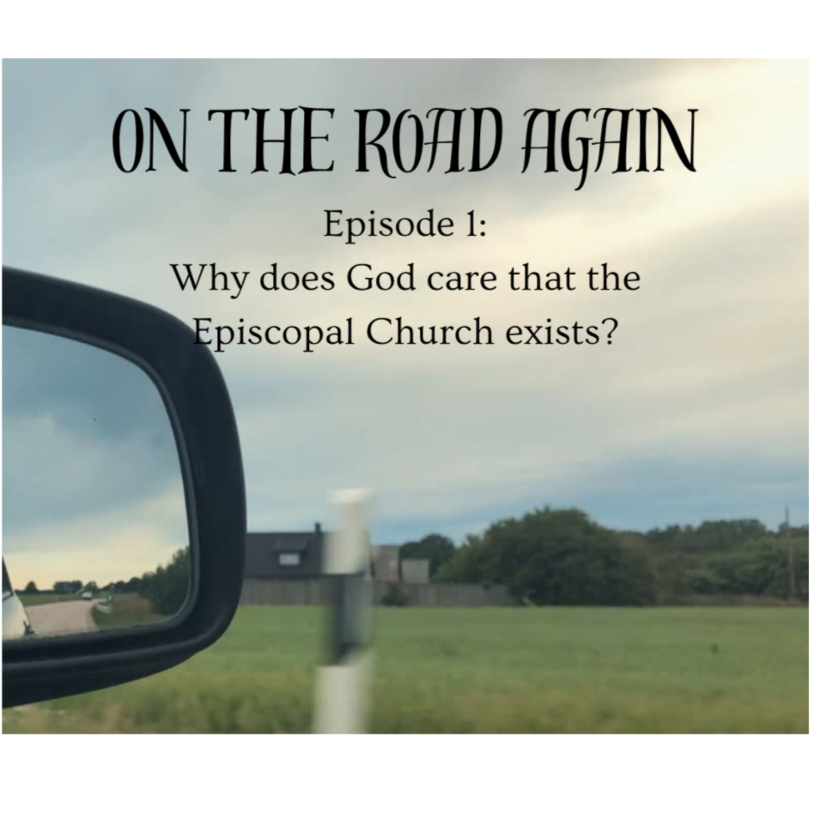 On the Road Again | Why Does God Care the Episcopal Church Exists? episode artwork
