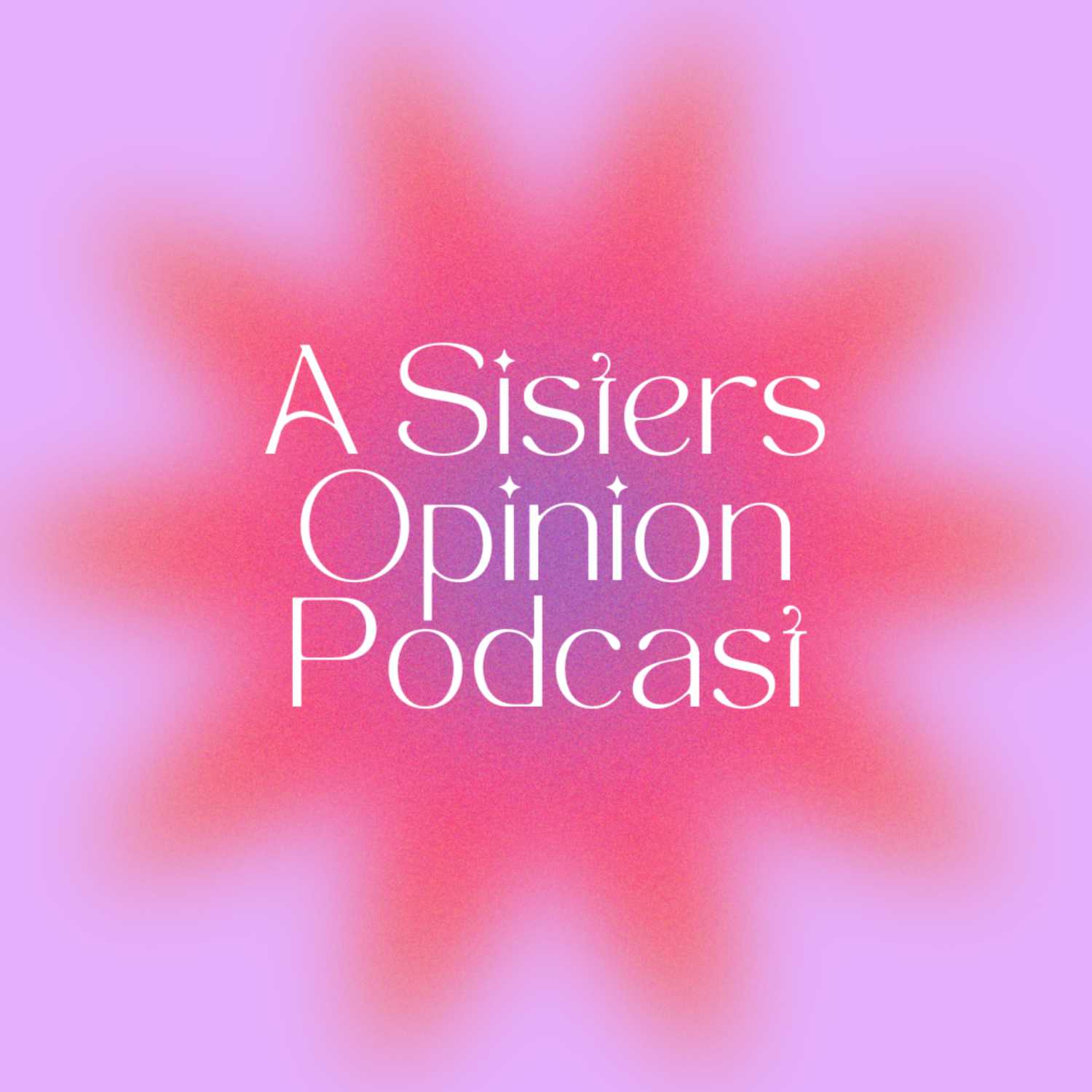 A Sisters Opinion Podcast