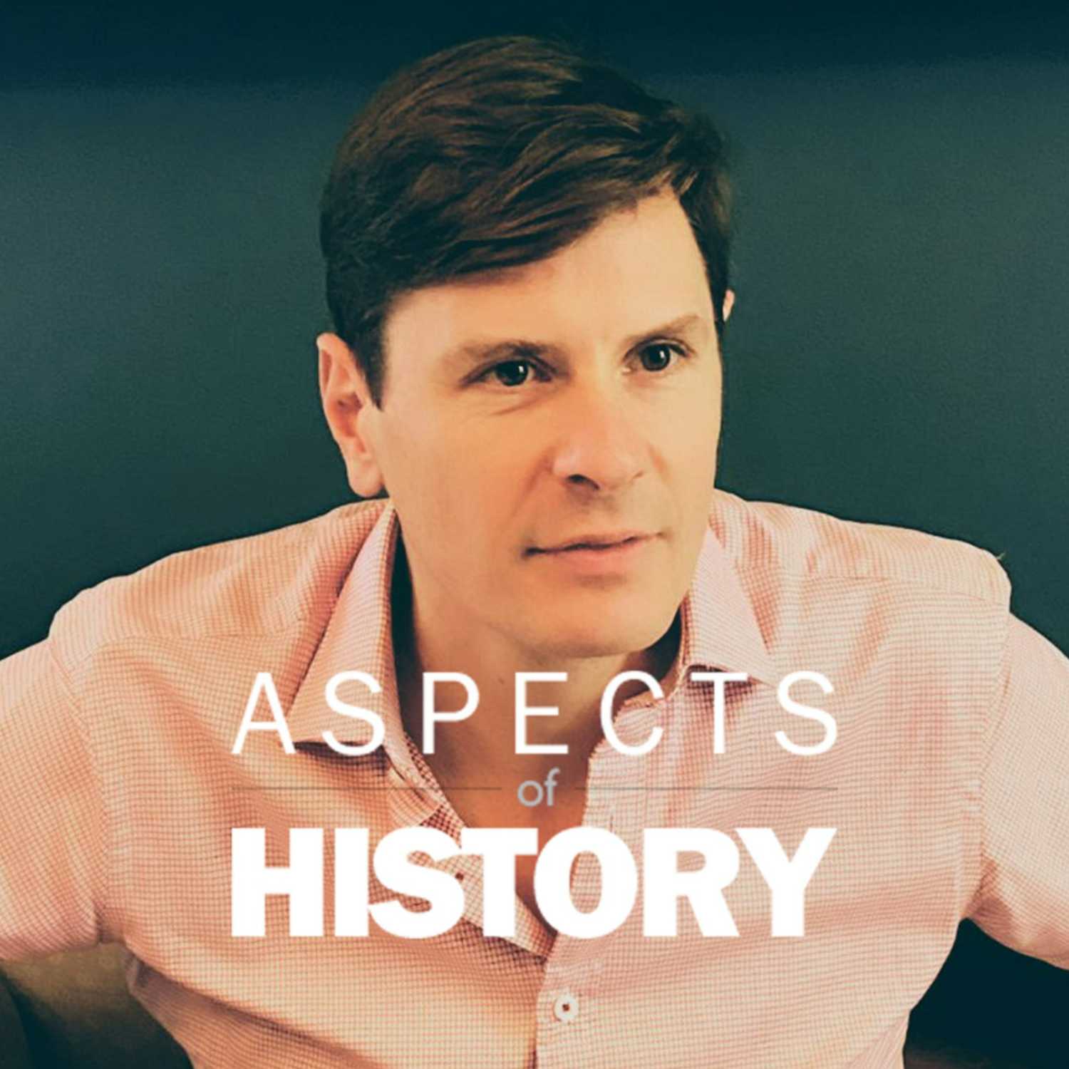 The Second World War with James Holland Aspects of History Podcast