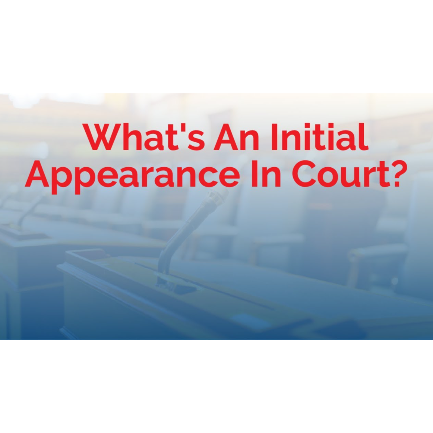 What's An Initial Appearance In Court - Arizona Criminal Defense Attorney Marc J. Victor