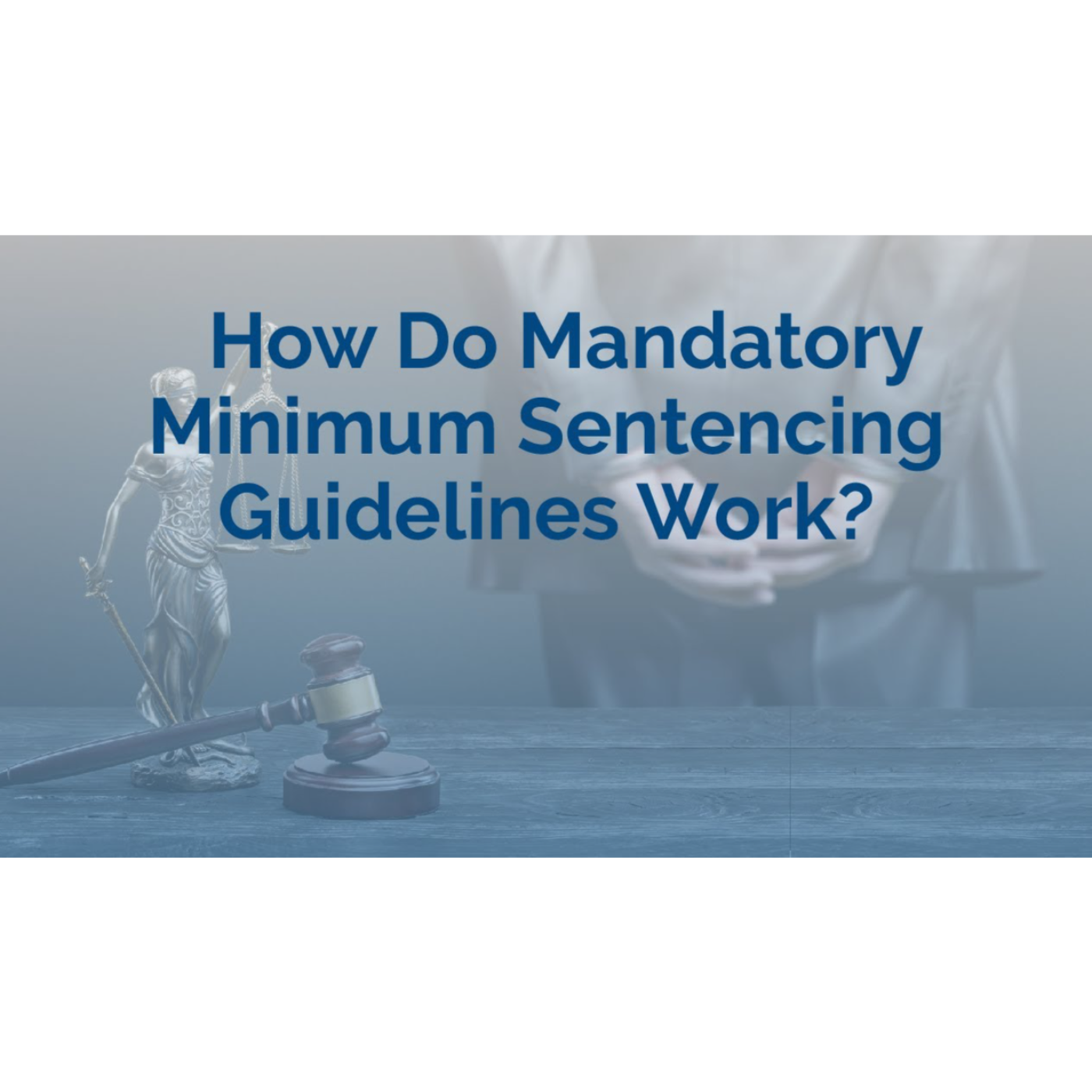 How Do Mandatory Minimum Sentencing Guidelines Work?